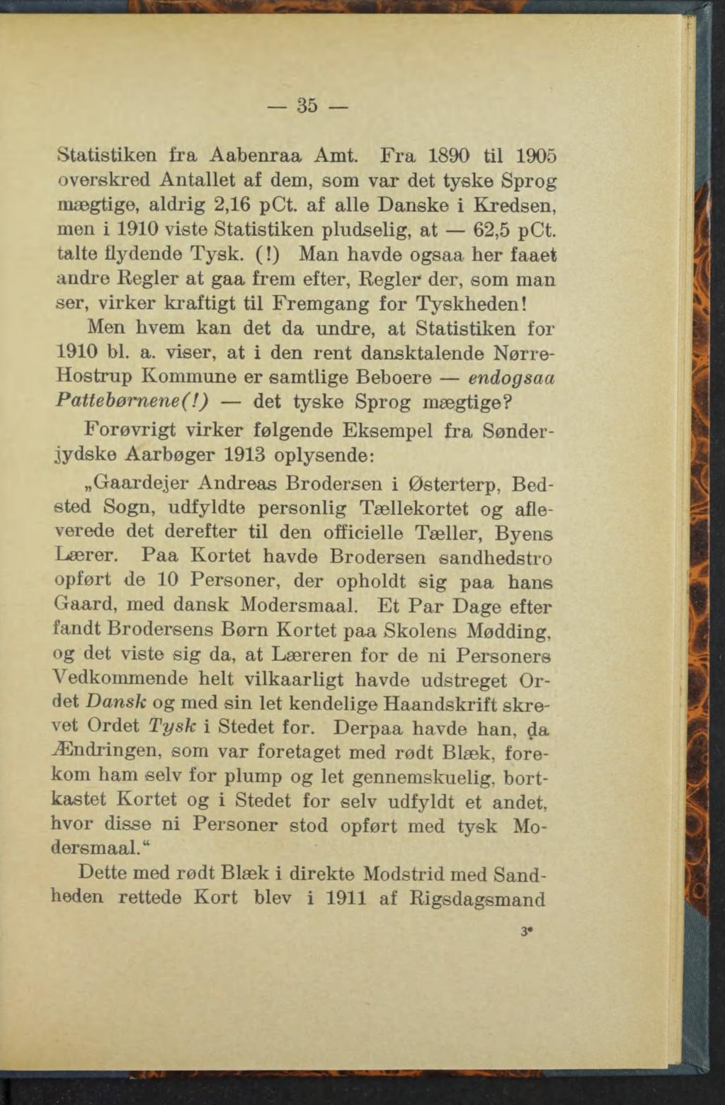 35 Statistiken fra Aabenraa Amt. Fra 1890 til 1905 overskred Antallet af dem, som var det tyske Sprog mægtige, aldrig 2,16 pct.