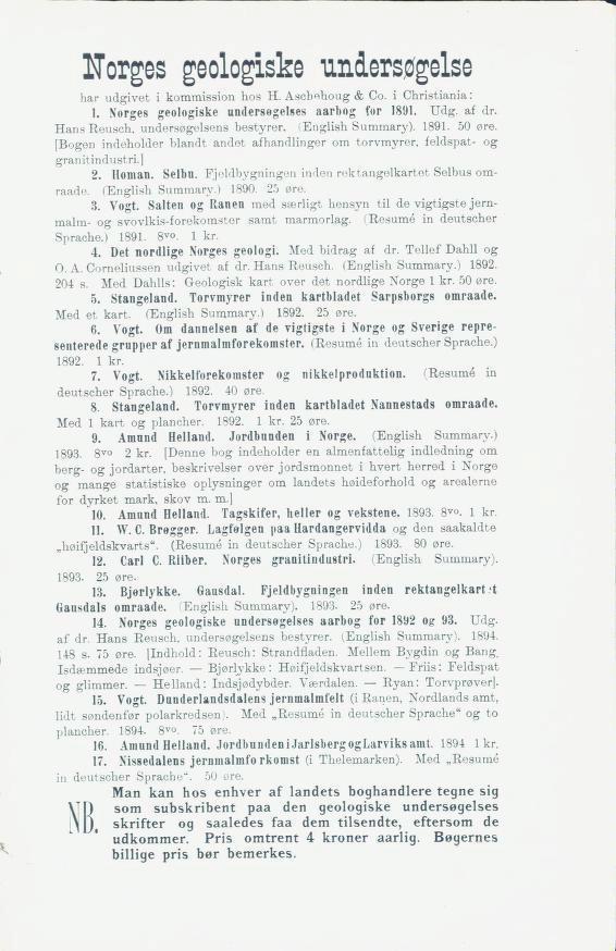 "\ Horges geologiske nndersøgelse har udgivet i kommission hos H. Ascbohoug & Co. i Christiania: 1. Norges geologiske undersegelses aarbog for 1891. Udg. af dr. Hans Reusch, undersøgelsens bestyrer.