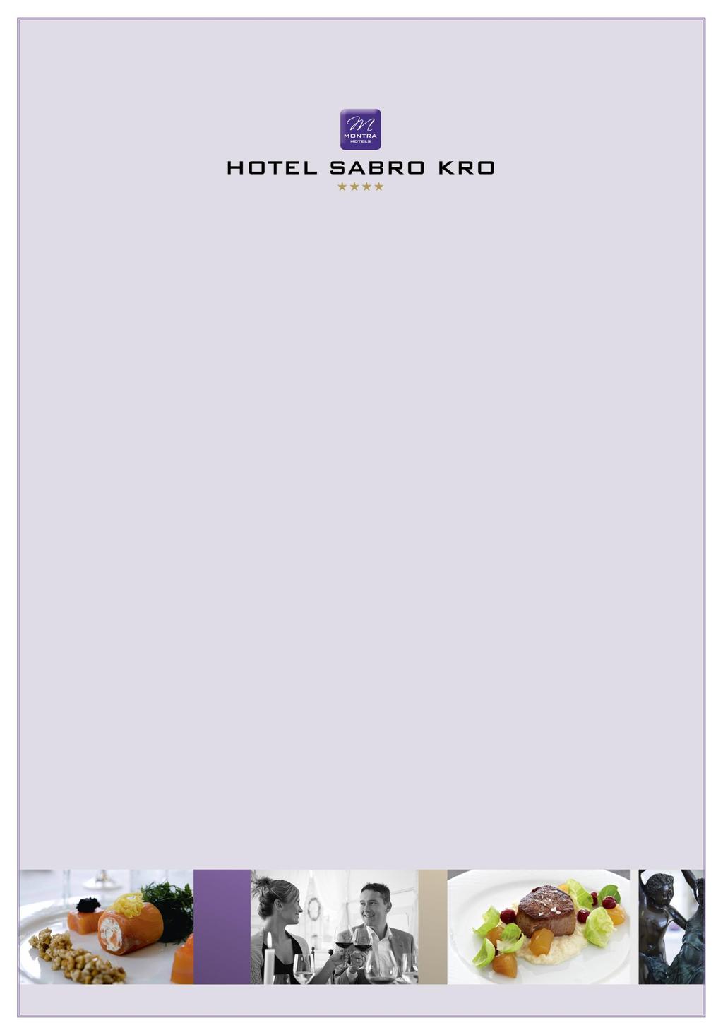 Menukort Kære gæst Det glæder os at byde Dem velkommen her på Montra Hotel Sabro Kro.