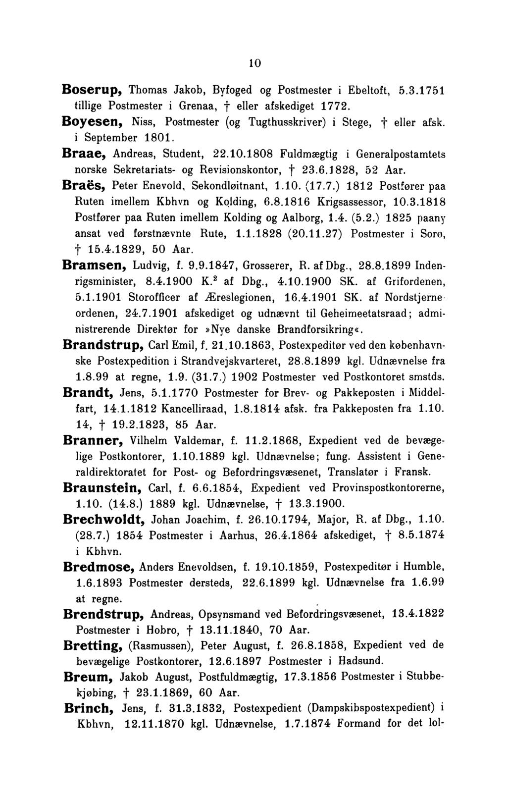10 Boserup, Thomas Jakob, Byfoged og Postmester i Ebeltoft, 5.3.1751 tillige Postmester i Grenaa, f eller afskediget 1772. Boyesen, Niss, Postmester (og Tugthusskriver) i Stege, f eller afsk.