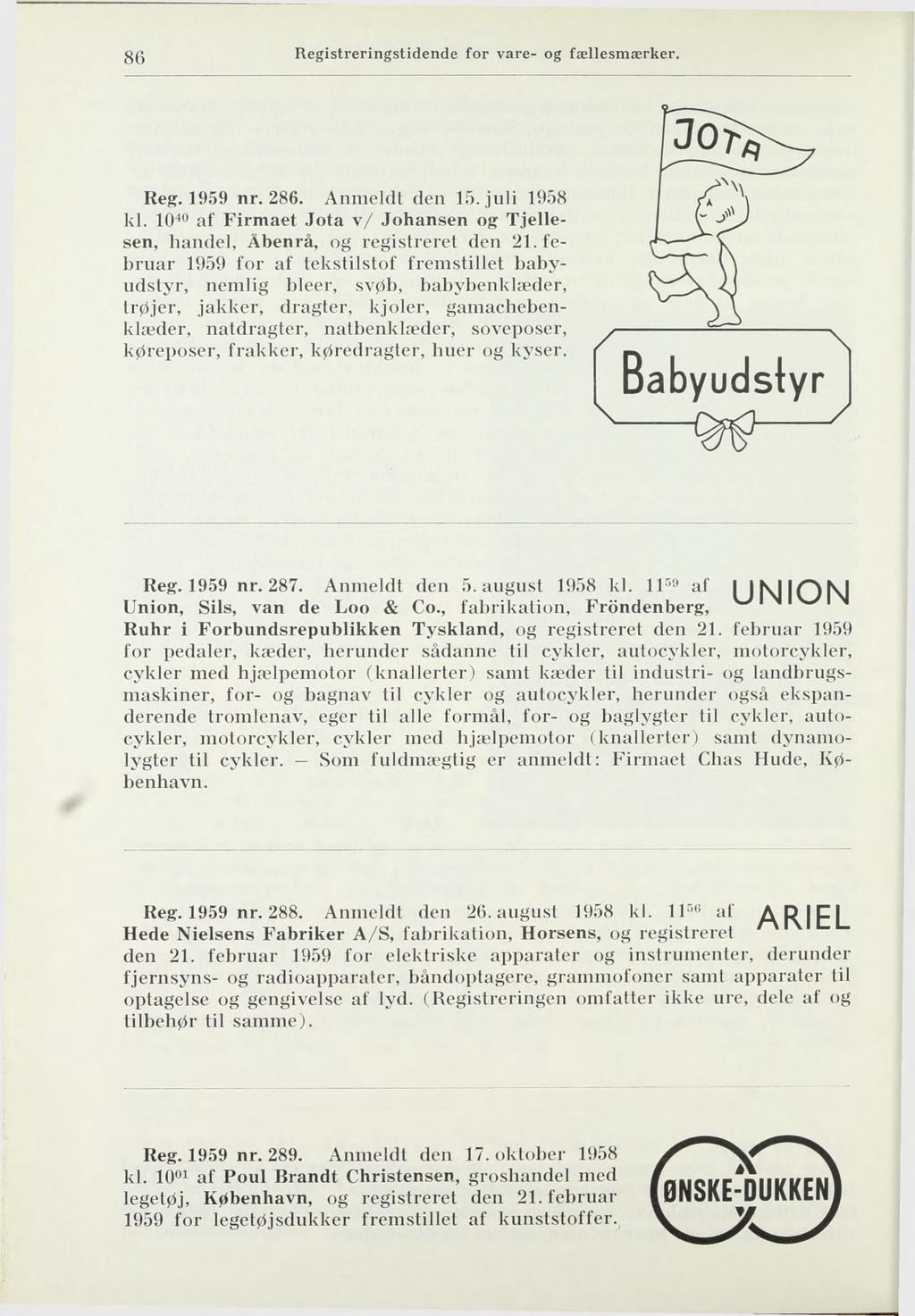 86 Reg. 1959 nr. 286. Anmeldt den 15. juli 1958 kl. 10^^ af Firmaet Jota v/ Johansen og Tjellesen, handel, Åbenrå, og registreret den 21.
