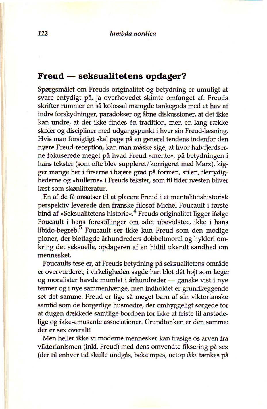 122 Iambda nordica Freud - seksualitetens opdager? Spørgsmålet om Freuds originalitet og betydning er umuligt at svare entydigt på, ja overhovedet skimte omfanget af.