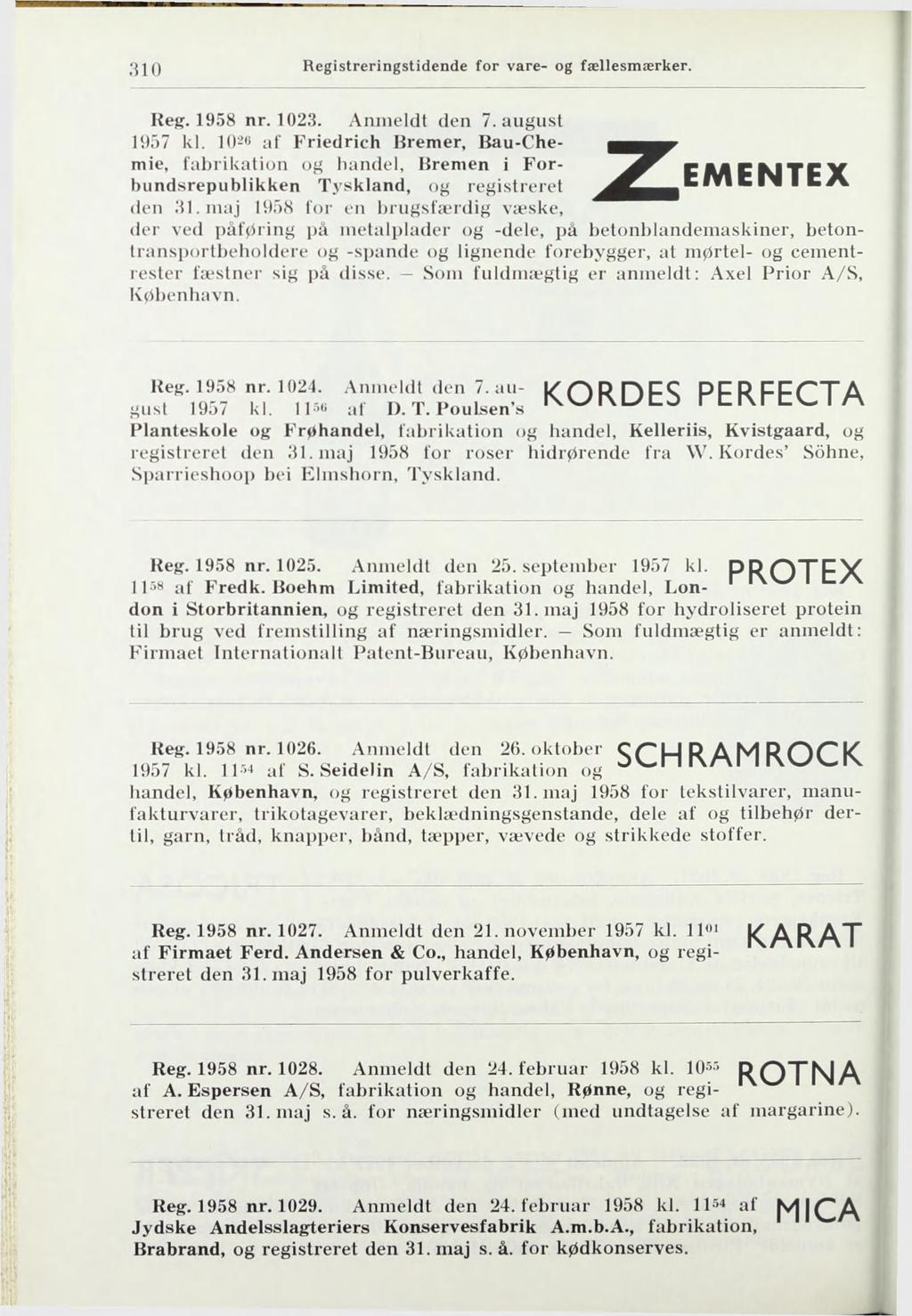 :no Keff. 1958 nr. 1023. Anmeldt den 7. august 1957 kl. lo-*' at" Friedrich Hremer, Bau-Chemie, fabrikation og handel, Hremen i Forbundsrepublikken Tyskland, og registreret ^R^EMENTEX den lil.