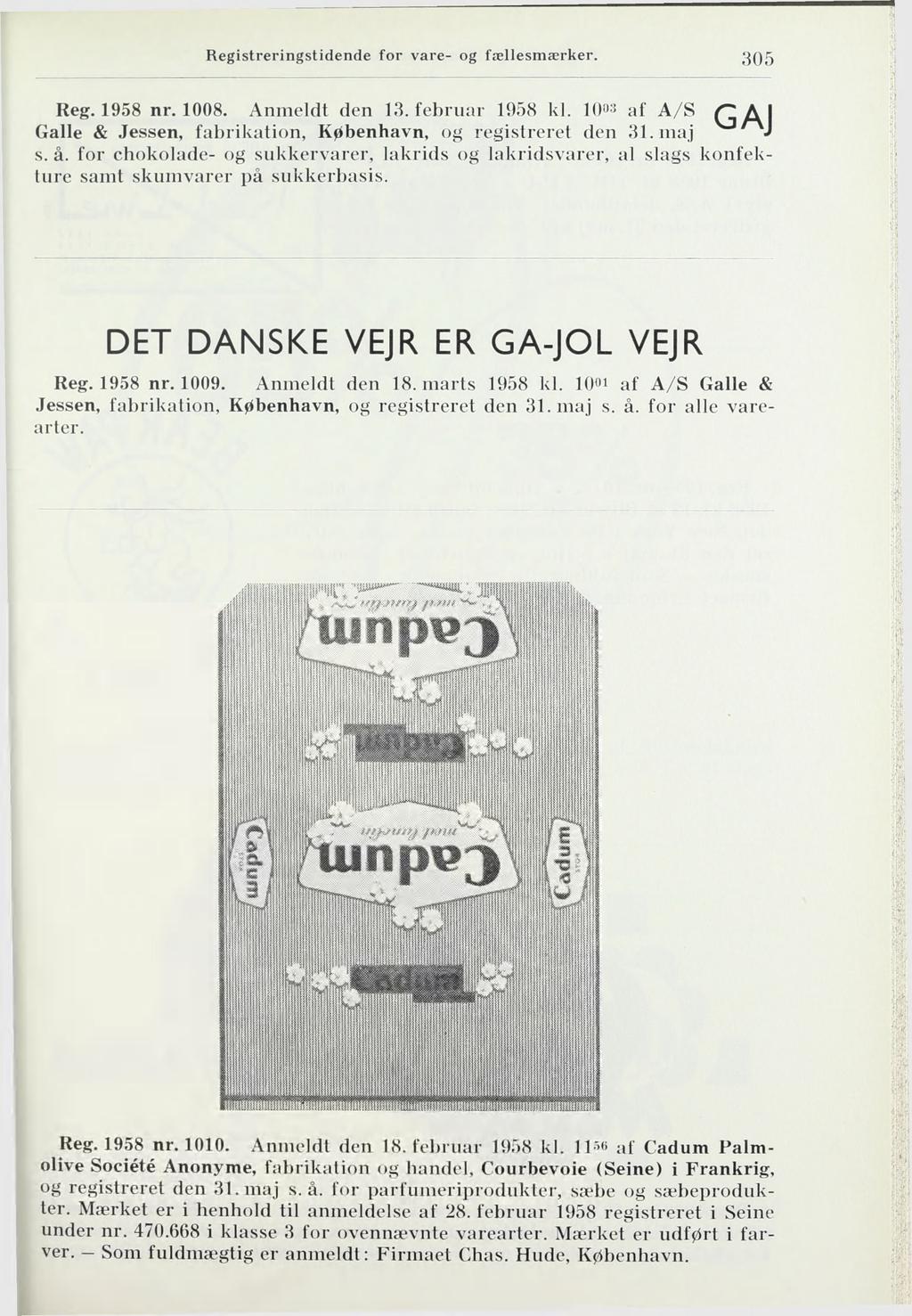305 Reg. 1958 nr. 1008. Anmeldt den 13. februar 1958 kl. af A/S Al Galle & Jessen, fabrikation, København, og registreret den 31. maj J s. å.