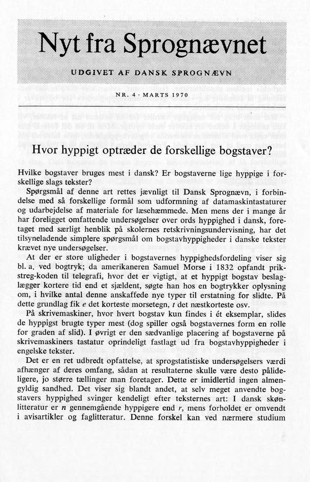 NR. 4 MARTS 1970 Hvor hyppigt optræder de forskellige bogstaver? Hvilke bogstaver bruges mest i dansk? Er bogstaverne lige hyppige i forskellige slags tekster?