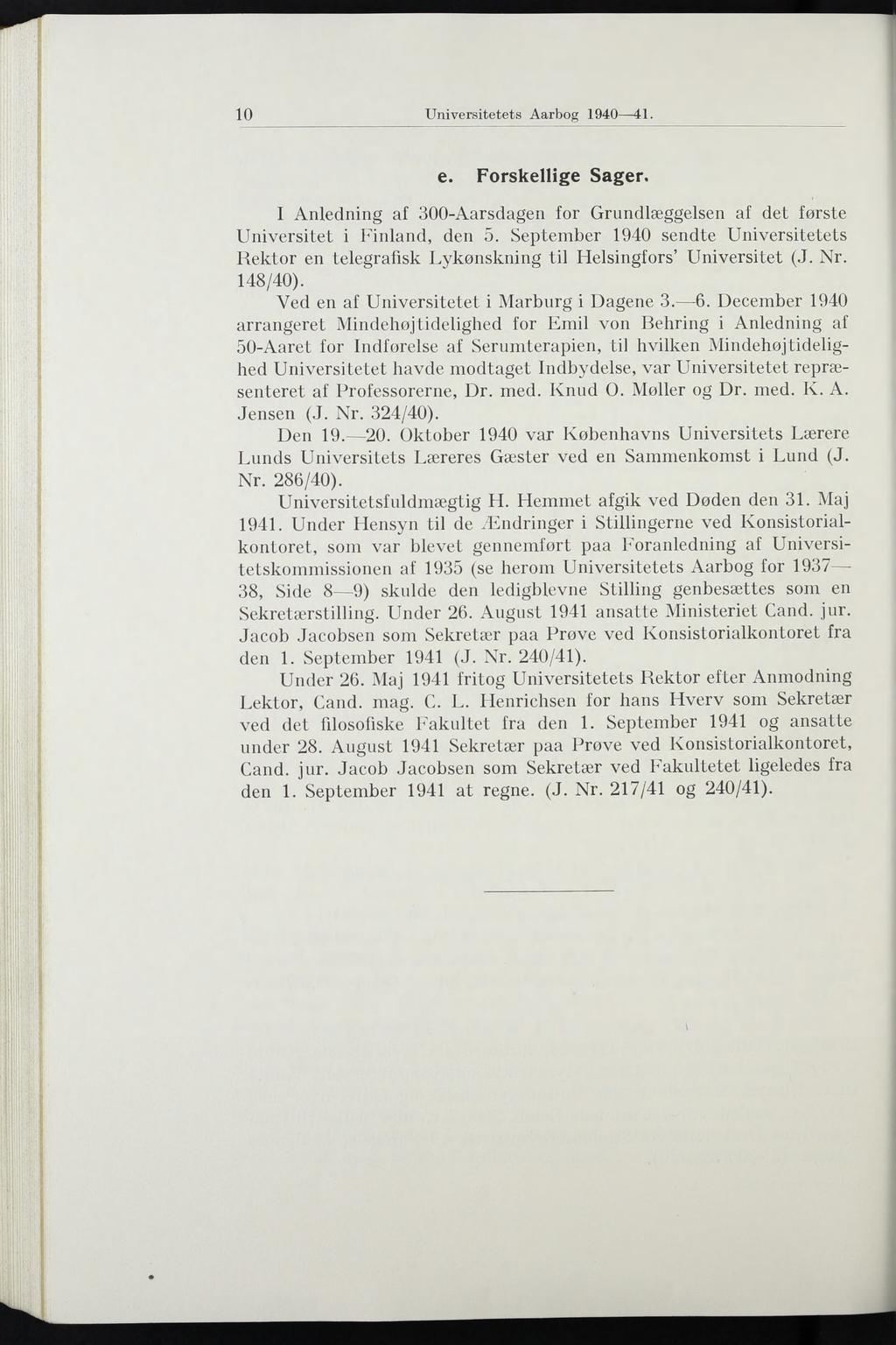 10 Universitetets Aarbog 1940 41. e. Forskellige Sager. I Anledning af 300-Aarsdagen for Grundlæggelsen af det første Universitet i Finland, den 5.