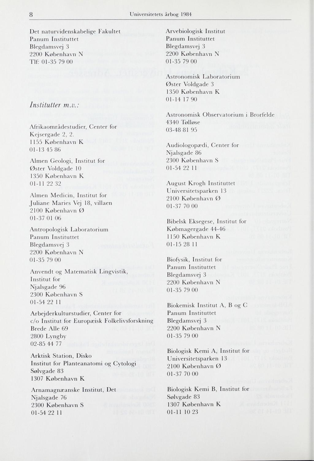 8 Universitetets årbog 1984 Det naturvidenskabelige Fakultet Tlf: Arvebiologisk Institut Institutter m.v.: Afrikaområdestudier, Center for Kejsergade 2, 2.