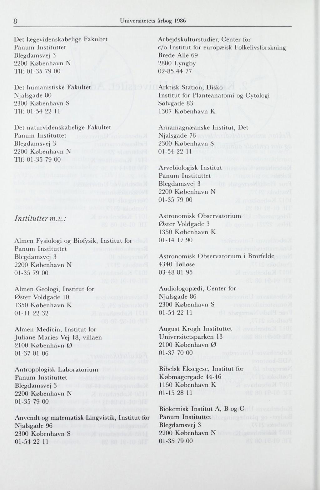 8 Universitetets årbog 1986 Det lægevidenskabelige Fakultet Tlf: Det humanistiske Fakultet Tlf: Det naturvidenskabelige Fakultet Tlf: Arbejdskulturstudier, Center for c/o Institut for europæisk