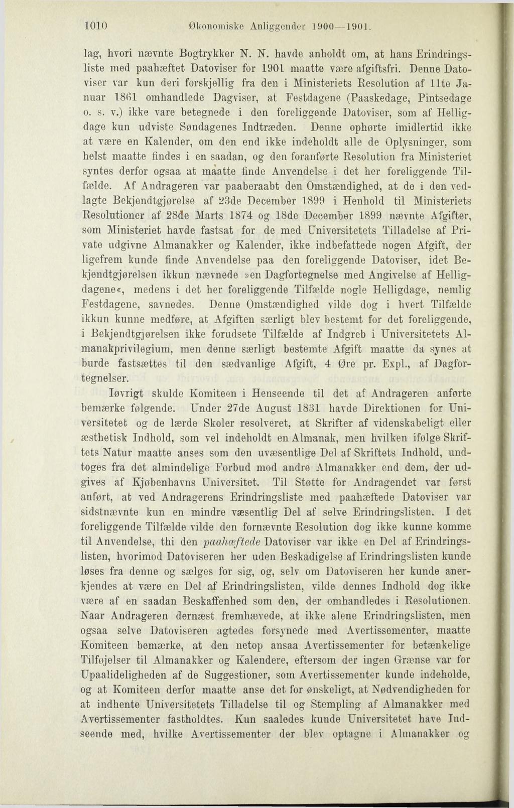 1010 Økonomiske Anliggender 1900 1901. lag, hvori nævnte Bogtrykker N. N. havde anholdt om, at hans Erindringsliste med paahæftet Datoviser for 1901 maatte være afgiftsfri.