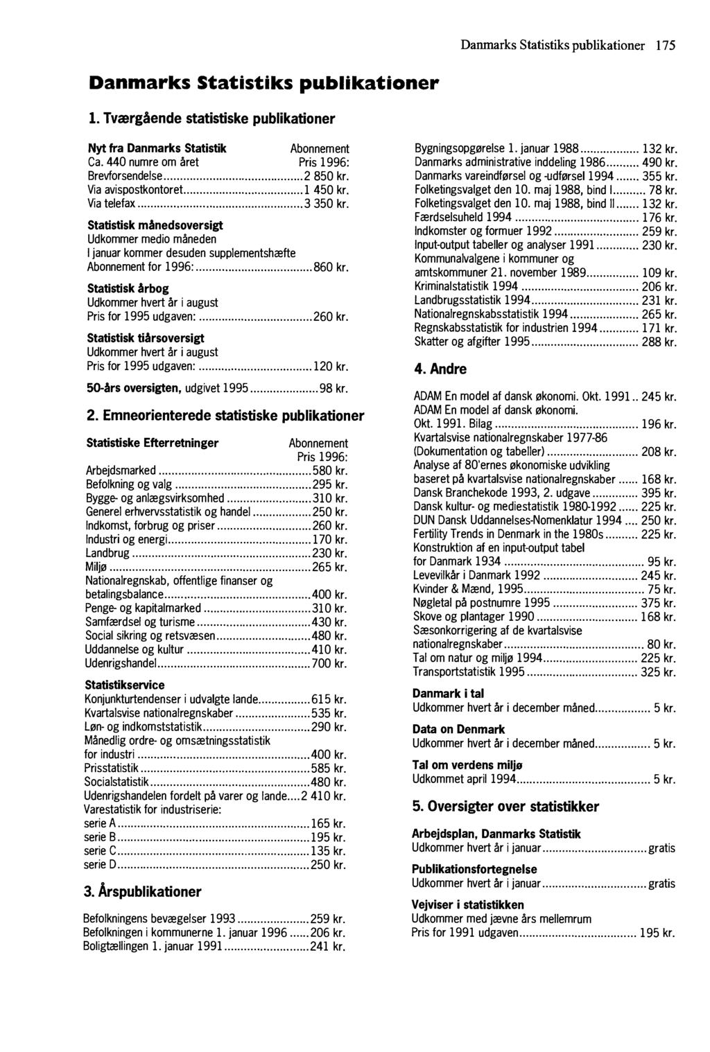 I Danmarks Statistiks publikationer 175 Danmarks Statistiks publikationer 1. TværgSende statistiske publikationer Nyt fra Danmarks Statistik Abonnement Ca.