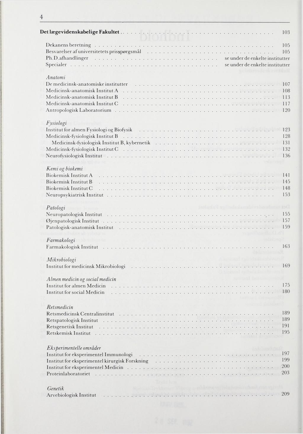 4 Det lægevidenskabelige Fakultet 103 Dekanens beretning 105 Besvarelser af universitetets prisspørgsmål 105 Ph.D.afhandlinger Specialer Anatomi De medicinsk-anatomiske institutter 107