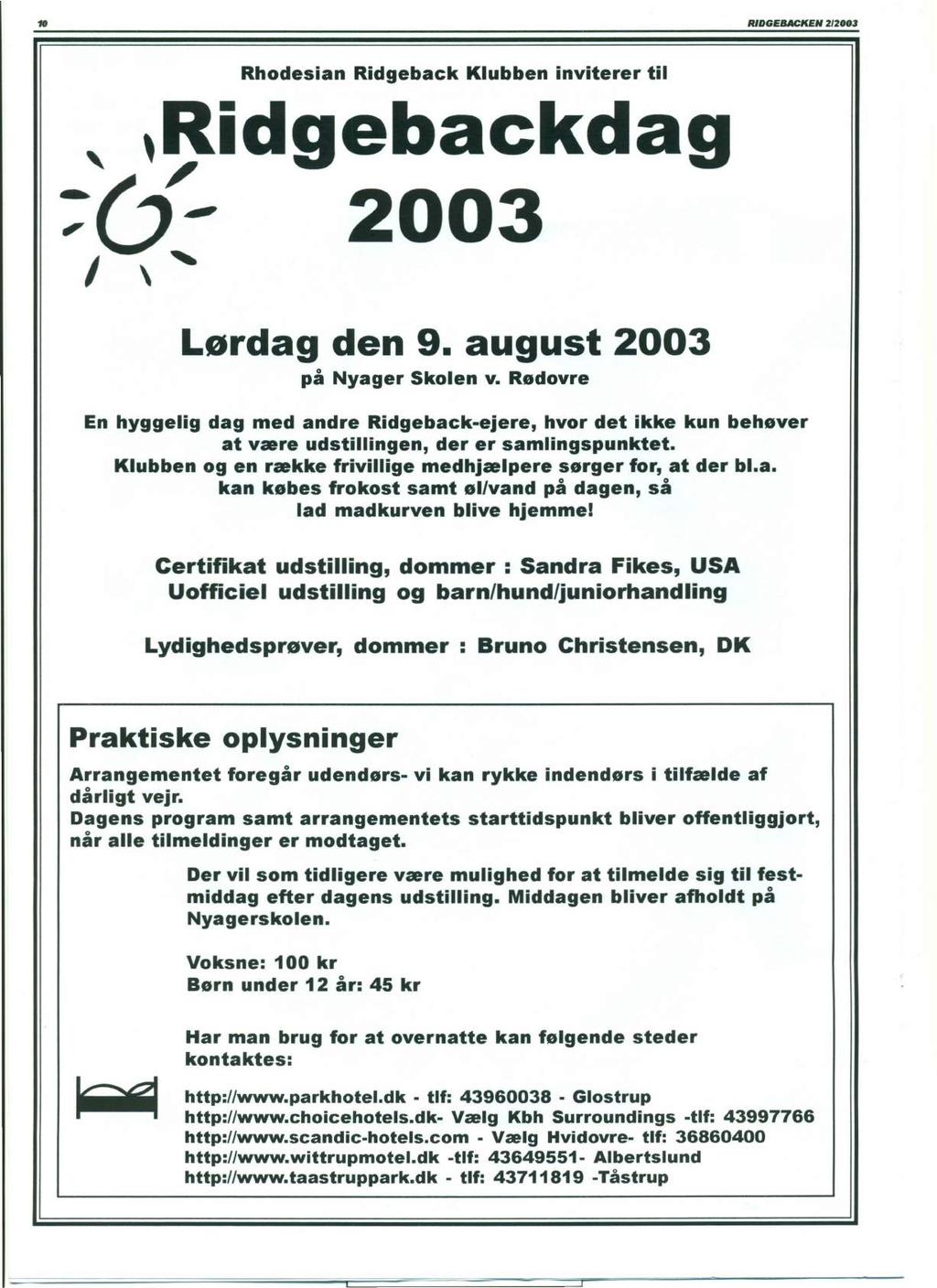 10 RIDGEBACKEN 2/2003 Rhodesian Ridgeback Klubben inviterer til,,ridgebackdag ;(:f- 2003 I " Lørdag den 9. august 2003 på Nyager Skolen v.