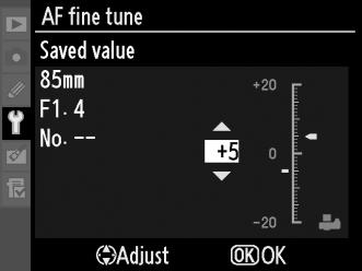 AF Fine Tune (Finindstilling af AF) Finjuster fokus for op til 20 objektivtyper. AF-justering anbefales ikke i de fleste situationer; anvend kun, nar det er nodvendigt.