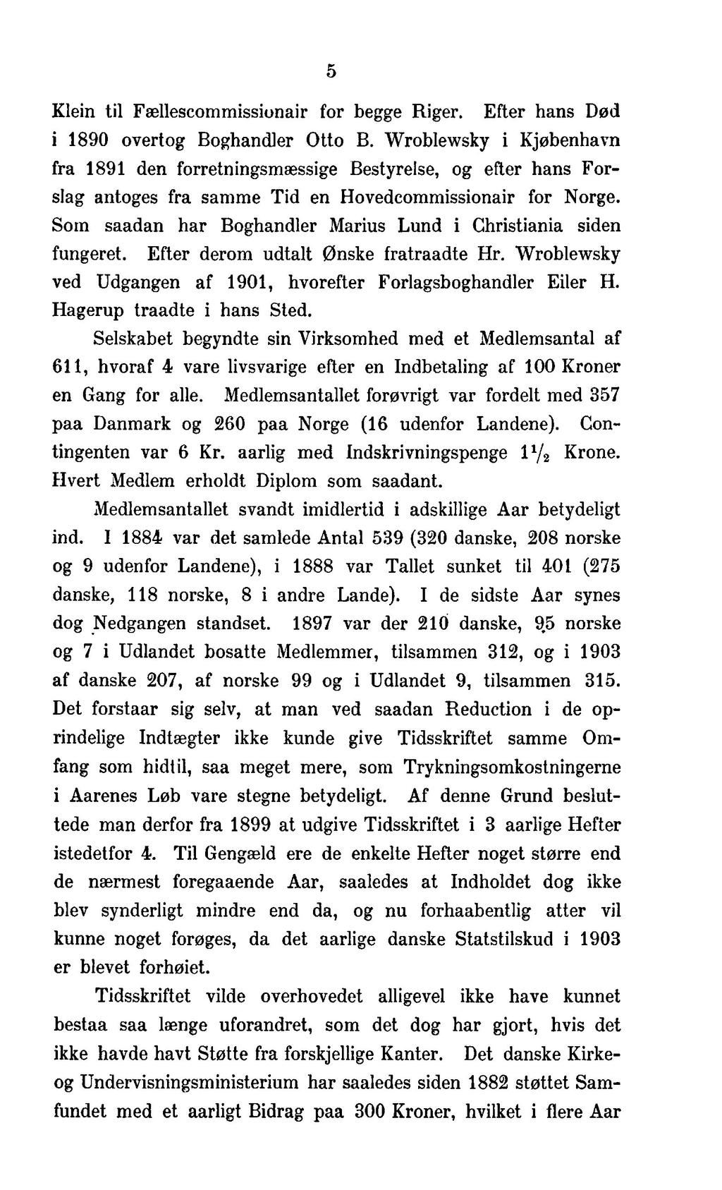 5 Klein til Fællescommissionair for begge Riger. Efter hans Død i 1890 overtog Boghandler Otto B.