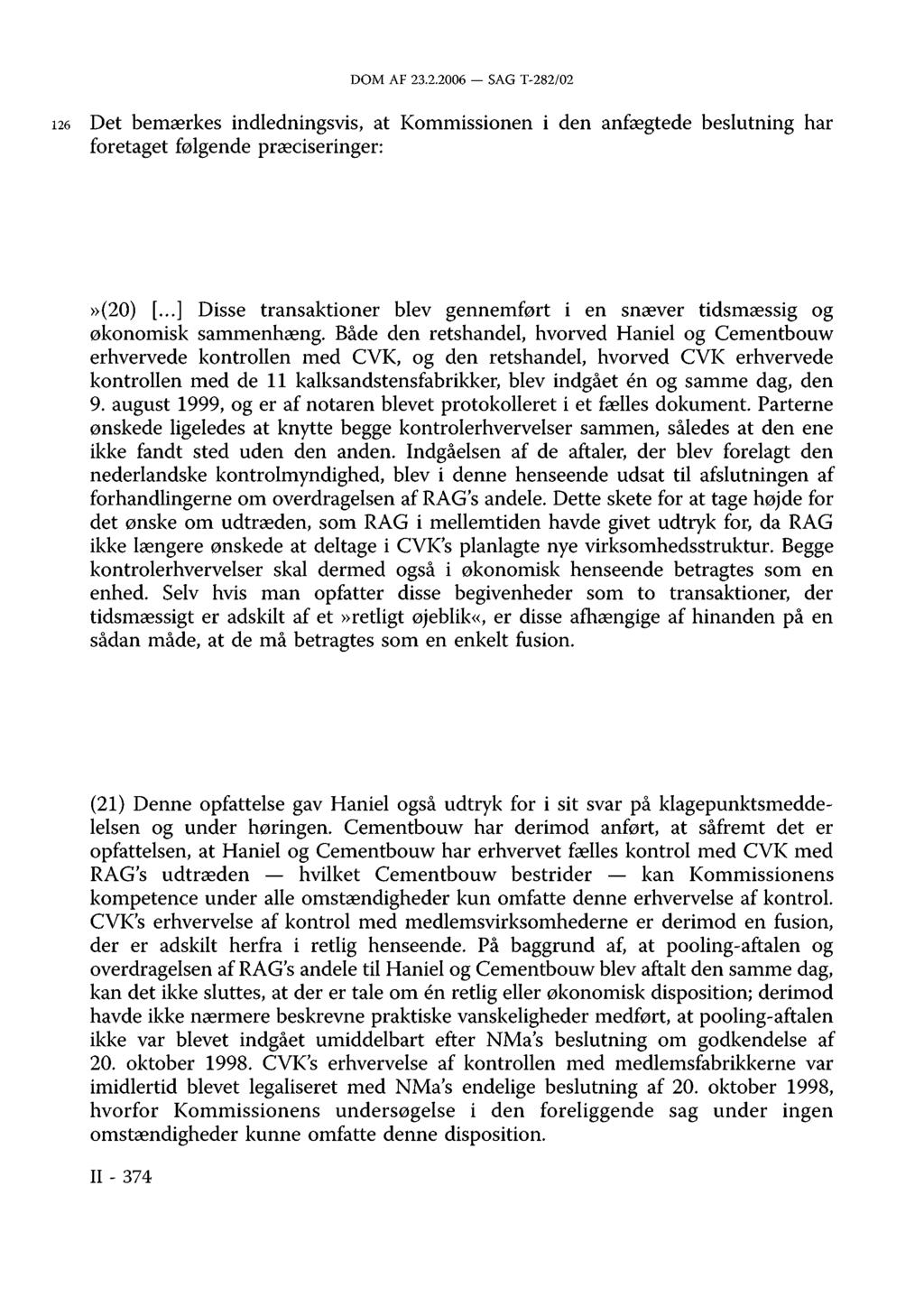 DOM AF 23.2.2006 SAG T-282/02 126 Det bemærkes indledningsvis, at Kommissionen i den anfægtede beslutning har foretaget følgende præciseringer:»(20) [.