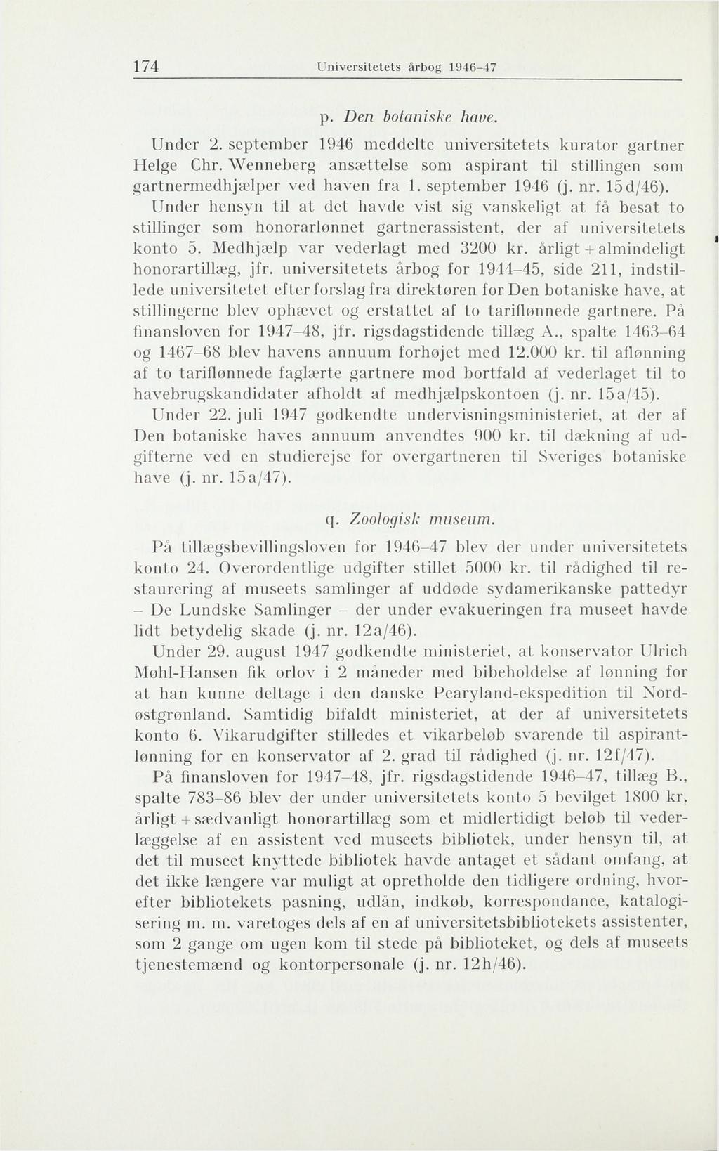 174 Universitetets årbog 1946-47 p. Den botaniske have. Under 2. september 1946 meddelte universitetets kurator gartner Helge Chr.