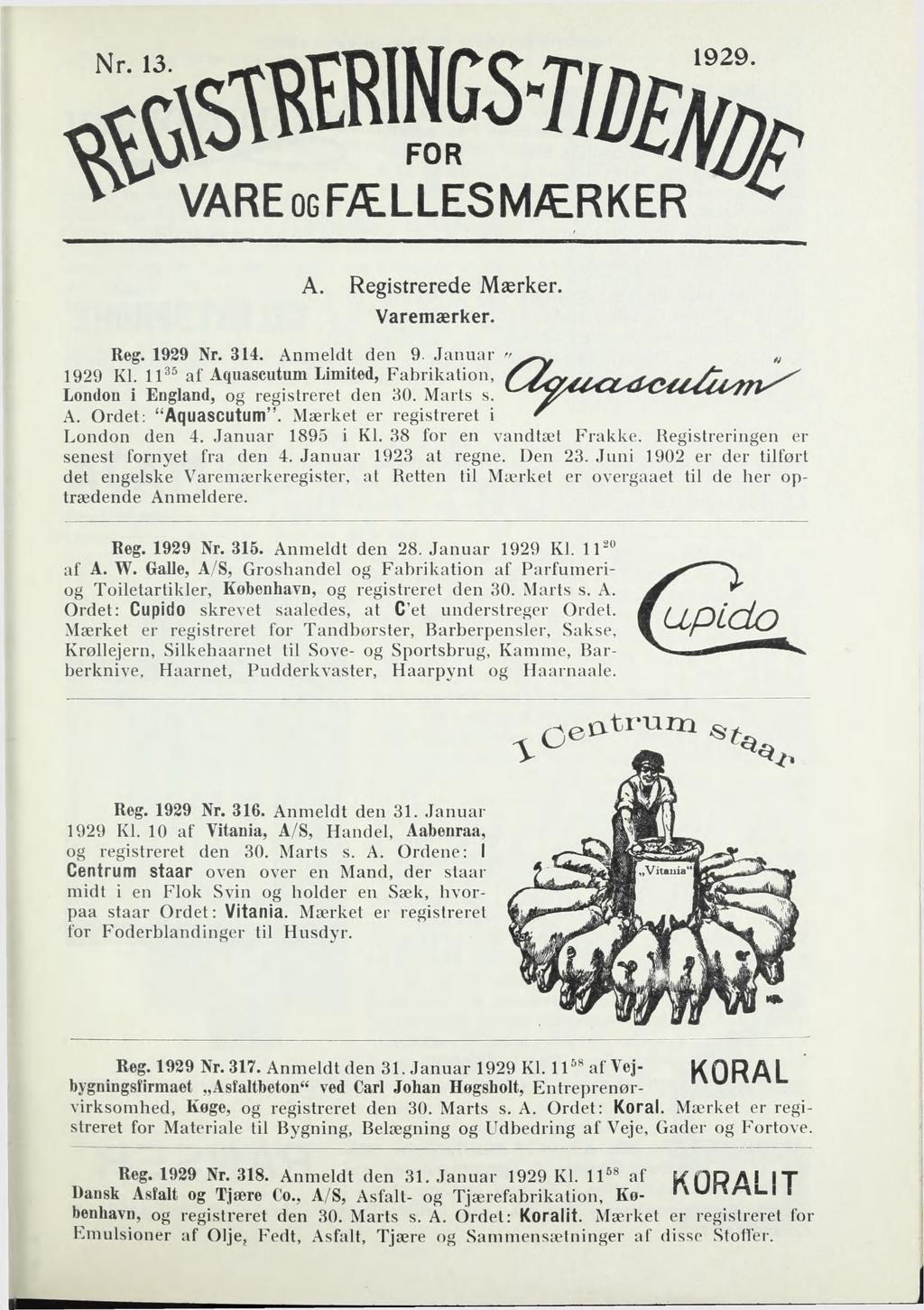 l^mms-tidem e VAREOGFÆLLESMÆRKER A. Registrerede Mærker. Varemærker. Reg. 1929 Nr. 314. Anmeldt den 9. Januar "«1929 Kl.