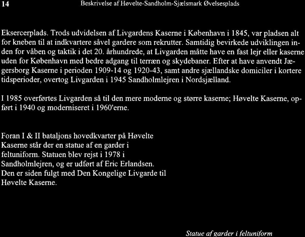 t4 Beskrivelse f Hovelte-Sndholm-Sjelsmrk Ovelsesplds Eksercerplds. Trods udvidelsen f Livgrdens Kserne i Kobenhvn i 1845, vr pldsen lt for kneben til t indkvrtere sivel grdere som rekrutter.