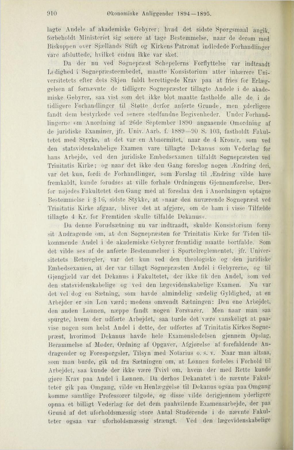 910 Økonomiske Anliggender 1894 1895. lagte Andele af akademiske Gebyrer; hvad det sidste Spørgsmaal angik, forbeholdt.