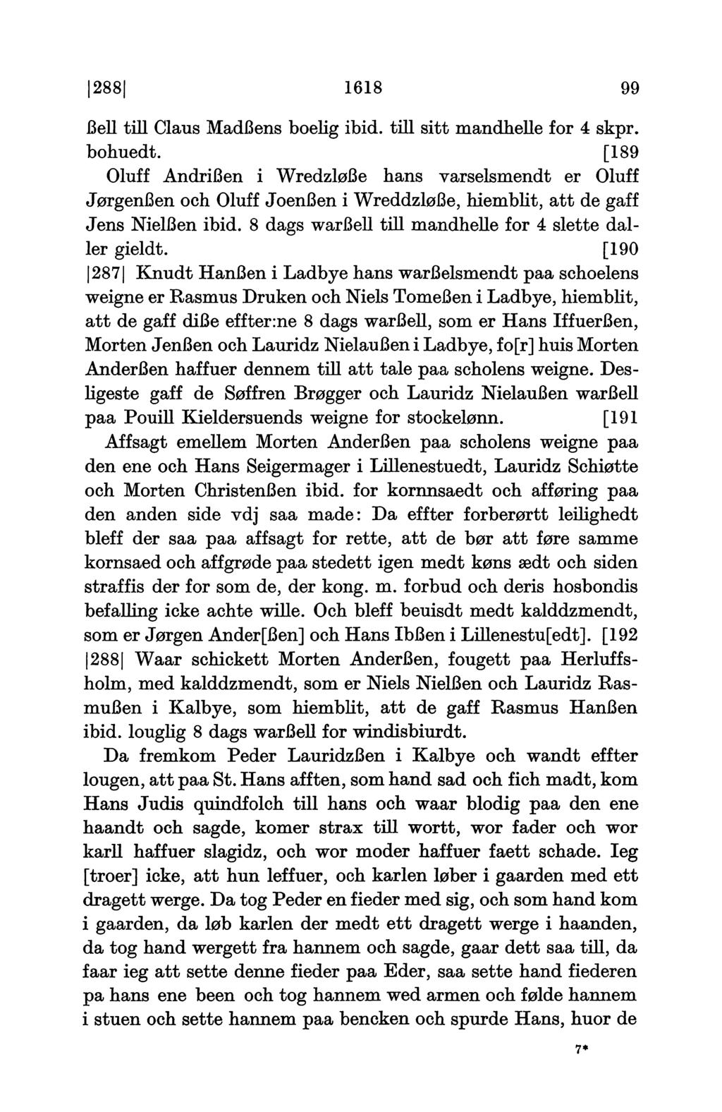 288 1618 99 Bell till Claus Madßens boelig ibid, till sitt mandhelle for 4 skpr. bohuedt.