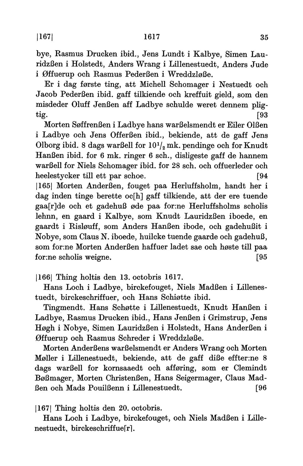 167 1617 35 bye, Rasmus Drucken ibid., Jens Lundt i Kalbye, Simen Lauridzßen i Holstedt, Anders Wrang i Lillenestuedt, Anders Jude i Øffuerup och Rasmus Pederßen i Wreddzloße.