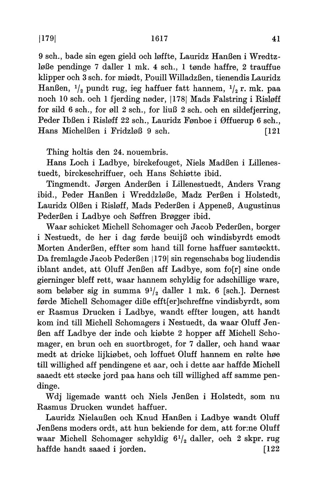 179 1617 41 9 sch., bade sin egen gieid och løffte, Lauridz Hanßen i Wredtzloße pendinge 7 daller 1 mk. 4 sch., 1 tønde haffre, 2 trauffue klipper och 3 sch.