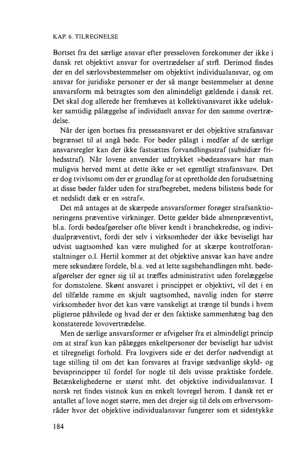 K.AP. 6. TILREGNELSE Bortset fra det særlige ansvar efter presseloven forekommer der ikke i dansk ret objektivt ansvar for overtrædelser af strfl.