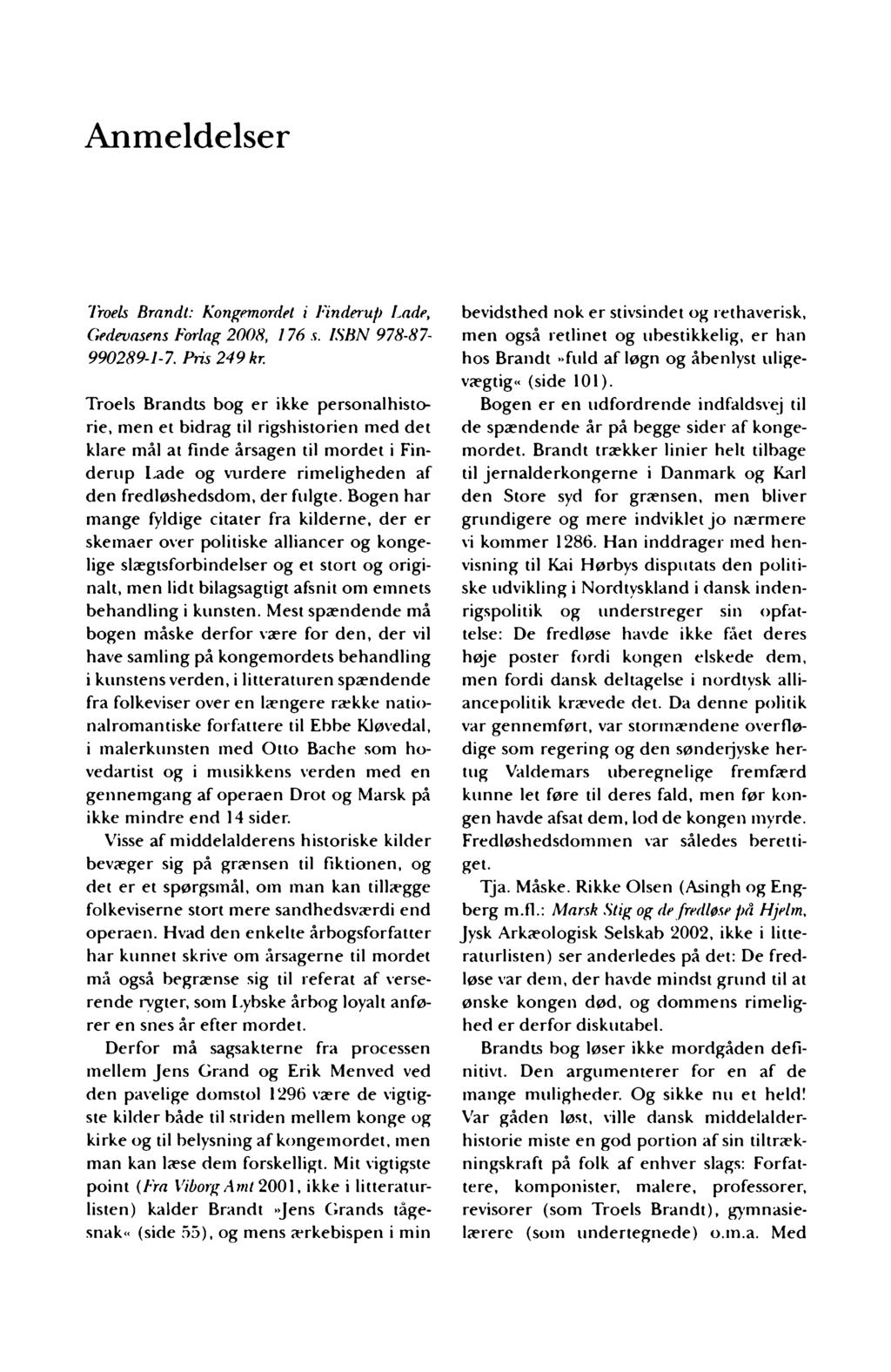 Anmeldelser Troels Brandt: Kongemordet i Finderup Lade, Gedevasens Forlag 2008, 176 s. ISBN 978-87- 990289-1-7. Pris 249 kr.