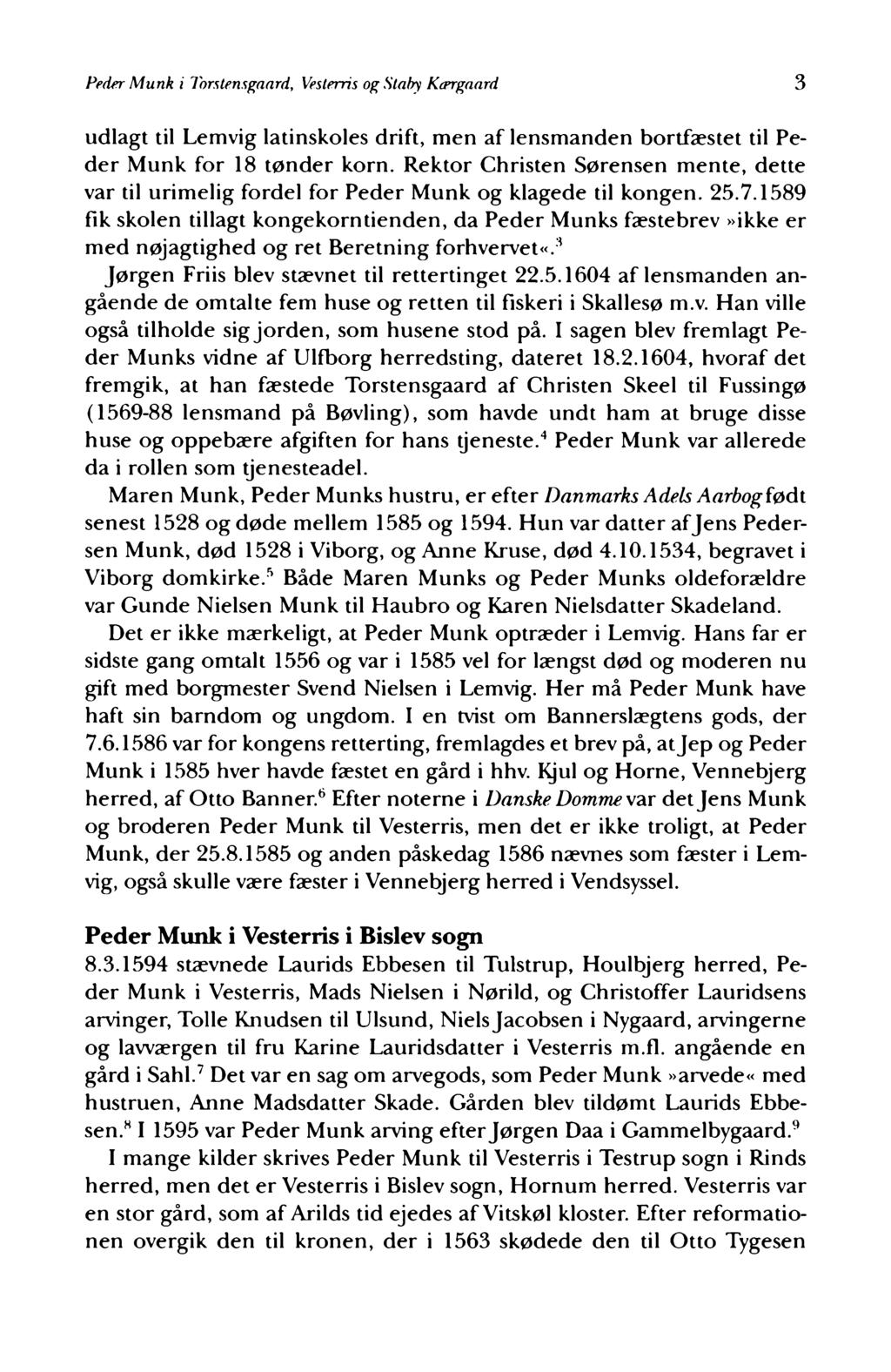 Peder Munk i Torstensgaard, Vesterris og Staby Kcergaard 3 udlagt til Lemvig latinskoles drift, men af lensmanden bortfæstet til Peder Munk for 18 tønder korn.