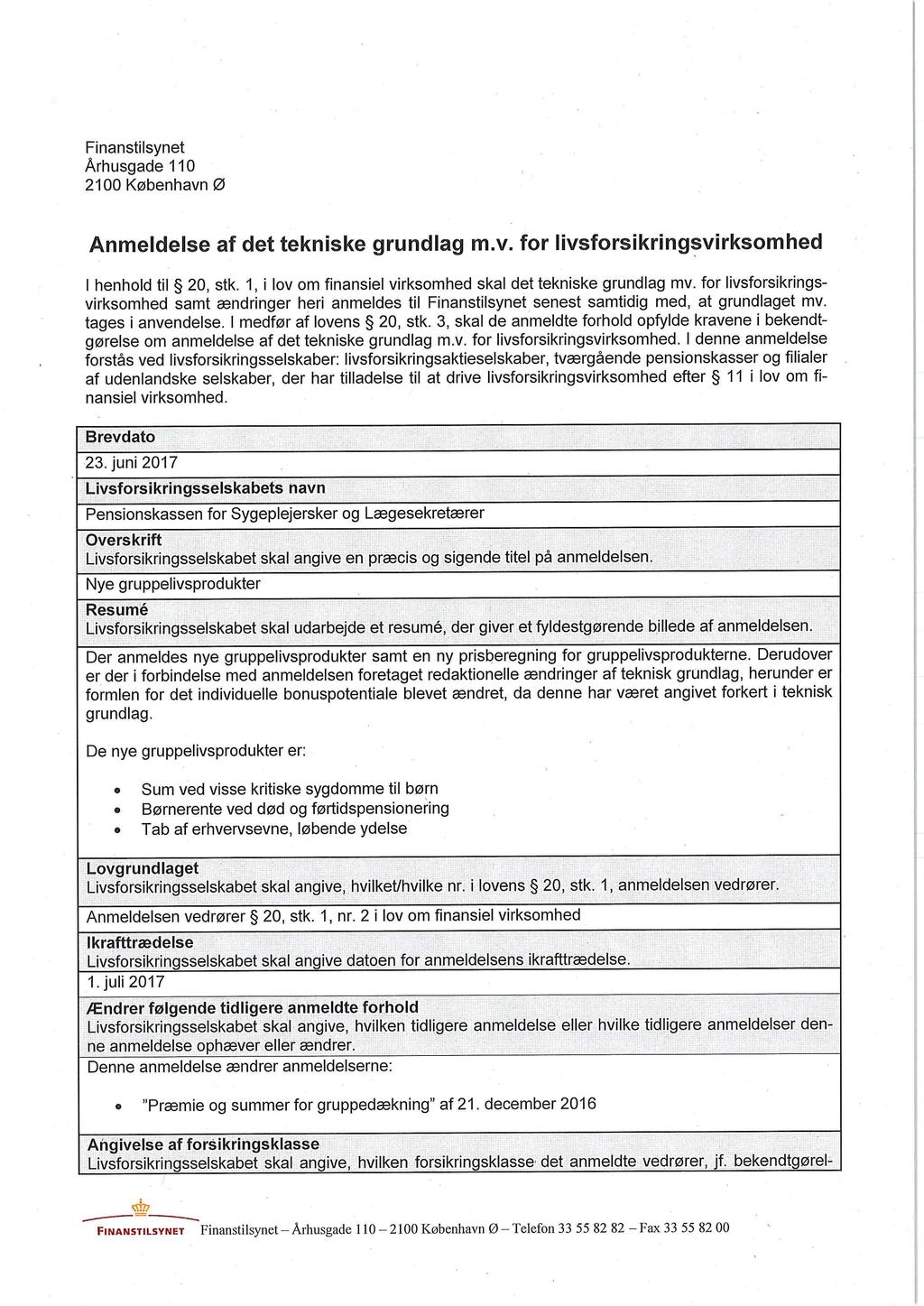Finanstilsynet Arhusgade 110 2100 K0benhavn 0 Anmeldelse af det tekniske grundlag m.v. for livsforsikringsvirksomhed I henhold til 20, stk.