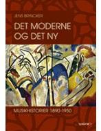 Det Moderne og Det Ny: Musikhistorier 1890-1950 1. udgave, 2002 ISBN 13 9788761603463 Forfatter(e) Jens Brincker En introduktion til den musikkultur, der tog sin begyndelse før 1.