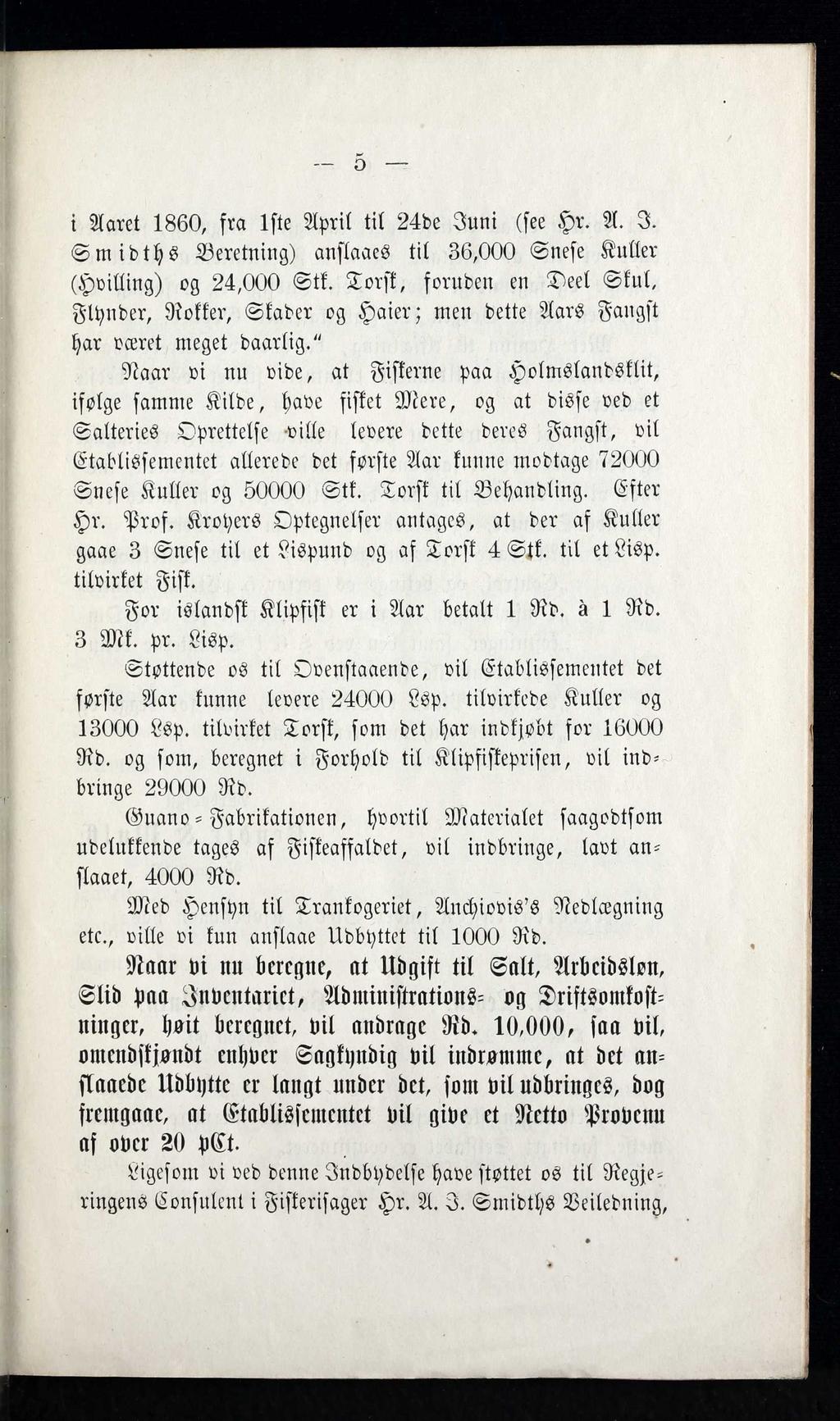 i Aaret 1860, fra 1ste A p ril t il 24de J u n i (see H r. A. I. S m idths Beretning) anstaaes t il 36,000 Snese Kuller (H villin g ) og 24,000 S tk.