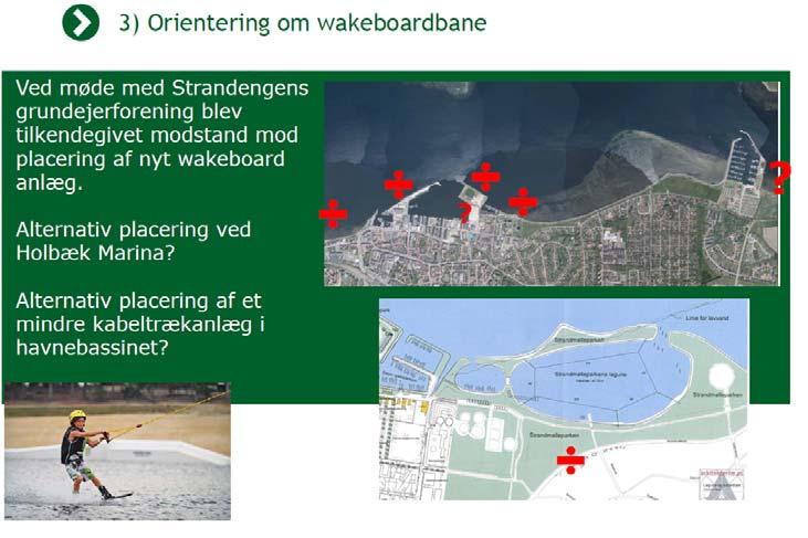 2) Forespørgsel om placering af wake-boardbane Vi har modtaget en forespørgsel om mulig indplacering af wakeboardbane i Holbæk havneområde.