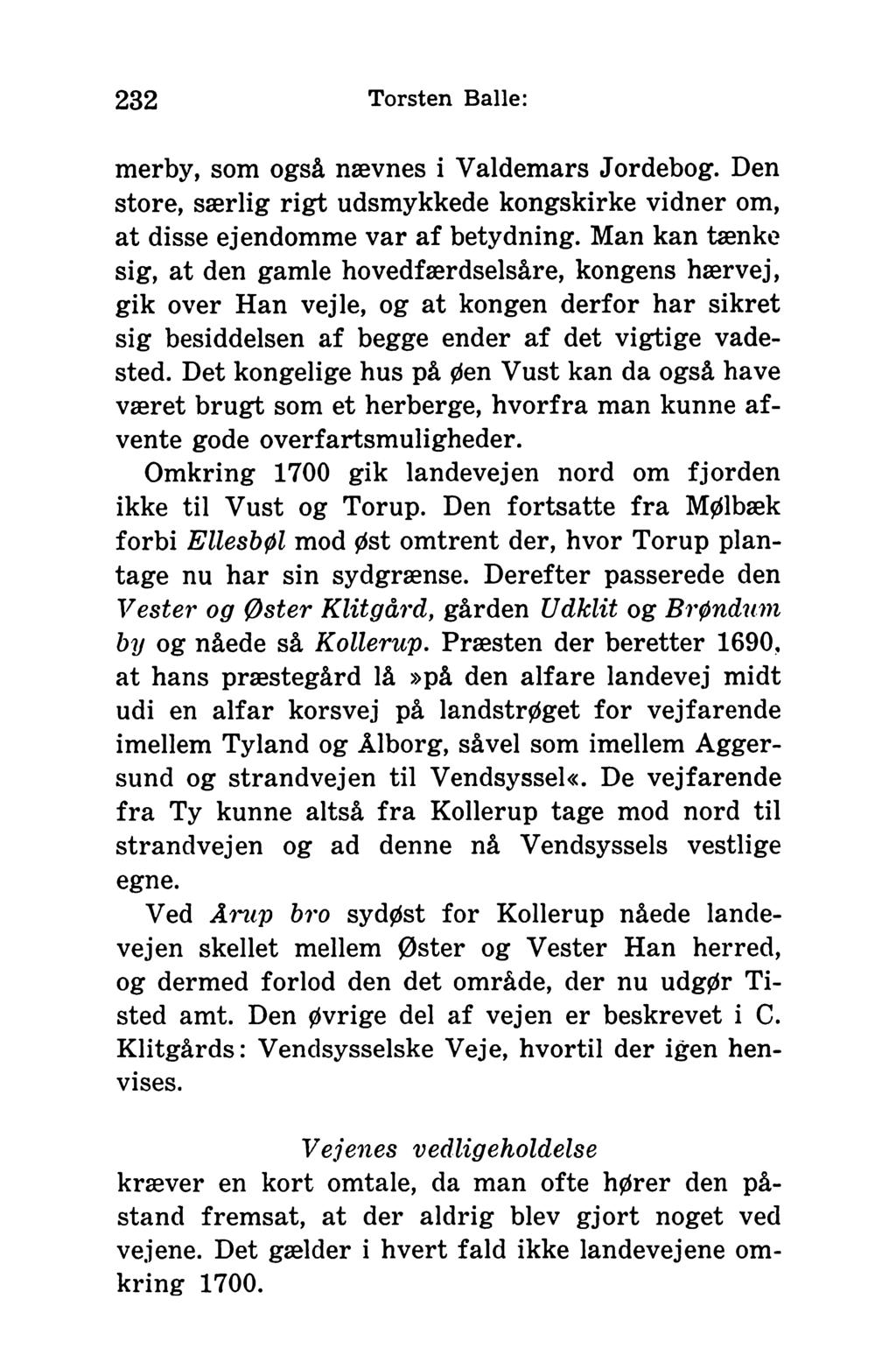 232 Torsten Balle: merby, som også nævnes i Valdemars Jor debog. Den store, særlig rigt udsmykkede kongskirke vidner om, at disse ejendomme var af betydning.