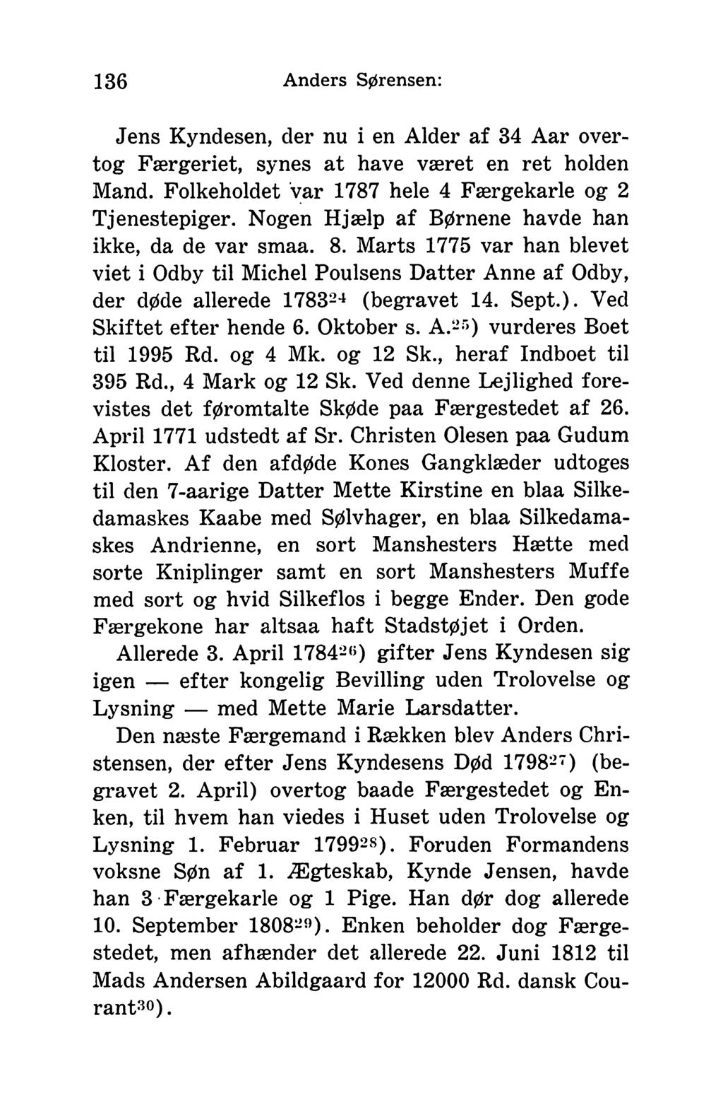 136 Anders Sørensen: Jens Kyndesen, der nu i en Alder af 34 Aar overtog Færgeriet, synes at have været en ret holden Mand. Folkeholdet var 1787 hele 4 Færgekarle og 2 Tjenestepiger.