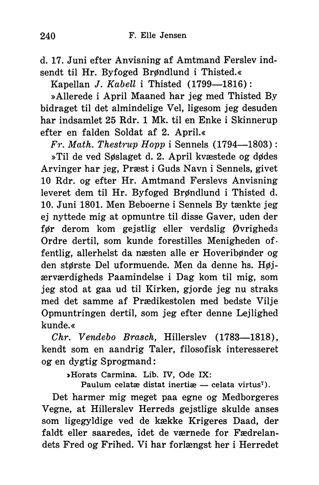 240 F. Elle Jensen d. 17. Juni efter Anvisning af Amtmand Ferslev indsendt til Hr. Byfoged Brøndlund i Thisted.«Kapellan J.