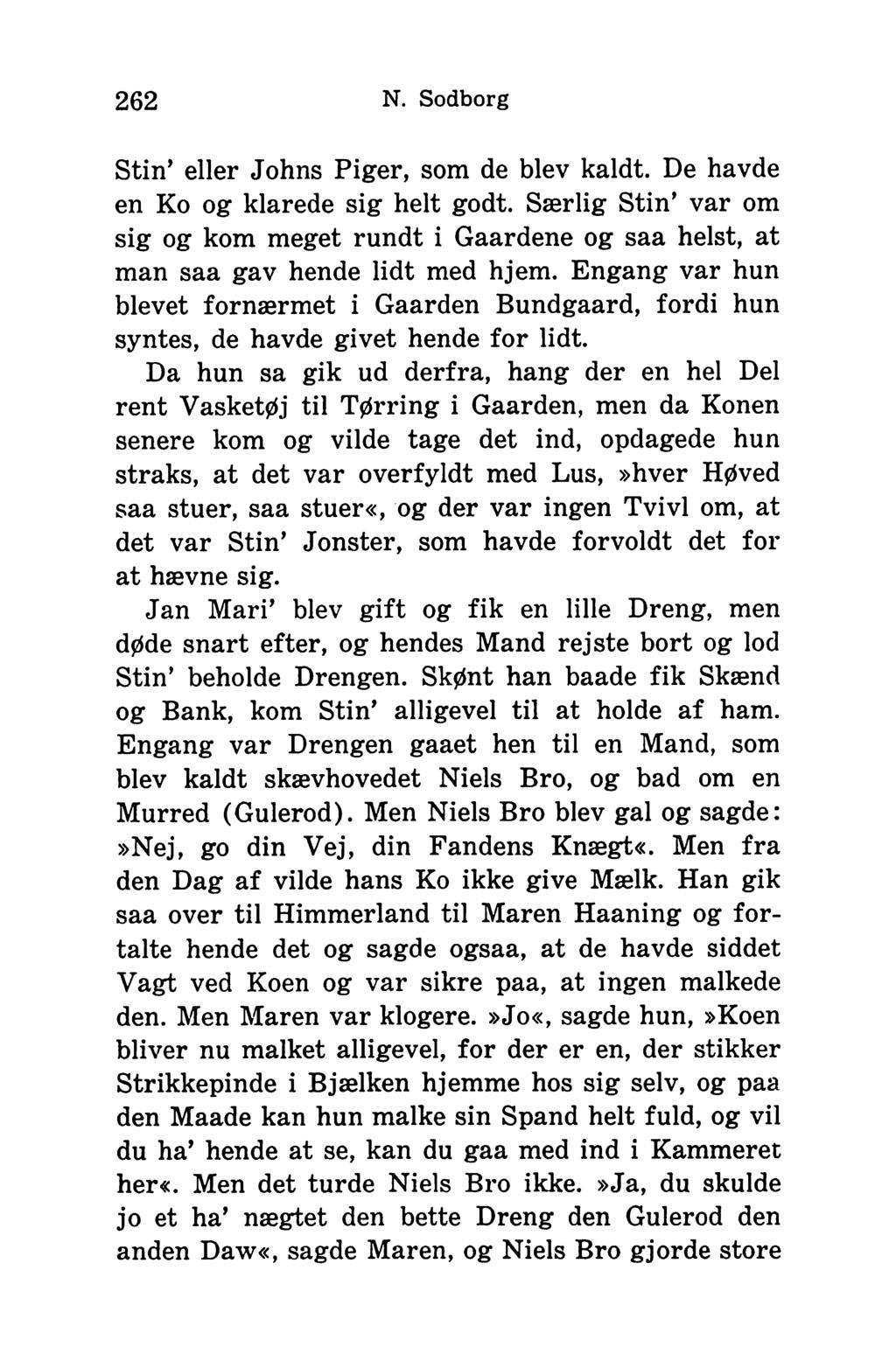 262 N. Sodborg Stin eller Johns Piger, som de blev kaldt. De havde en Ko og klarede sig helt godt.