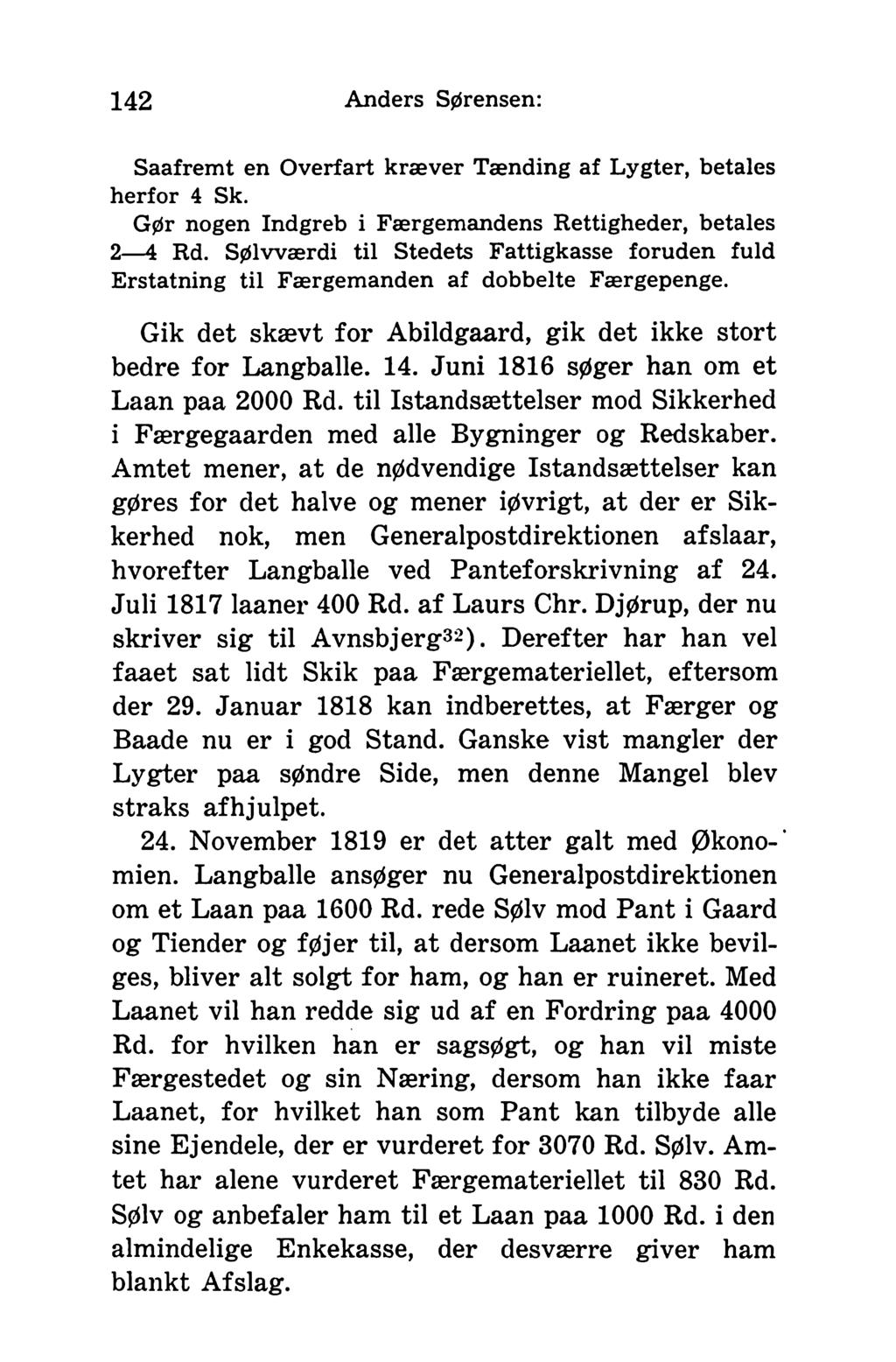 142 Anders Sørensen: Saafremt en Overfart kræver Tænding af Lygter, betales herfor 4 Sk. Gør nogen Indgreb i Færgemandens Rettigheder, betales 2 4 Rd.