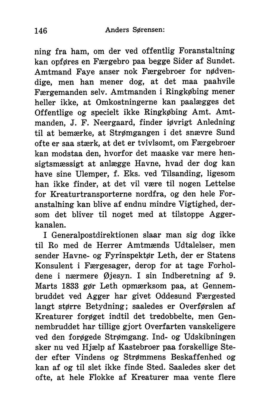 146 Anders Sørensen: ning fra ham, om der ved offentlig Foranstaltning kan opføres en Færgebro paa begge Sider af Sundet.
