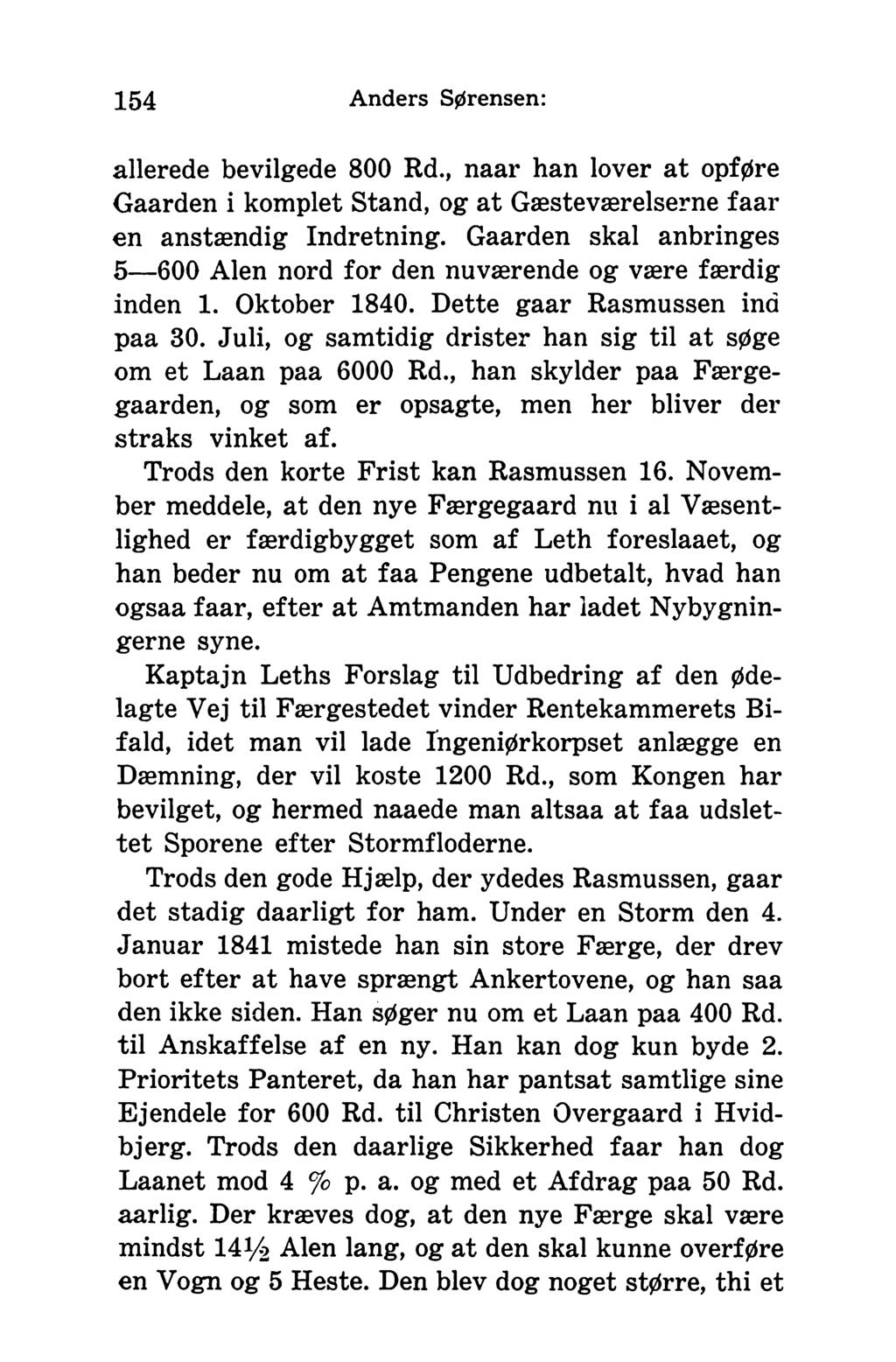154 Anders Sørensen: allerede bevilgede 800 Rd., naar han lover at opføre Gaarden i komplet Stand, og at Gæsteværelserne faar en anstændig Indretning.