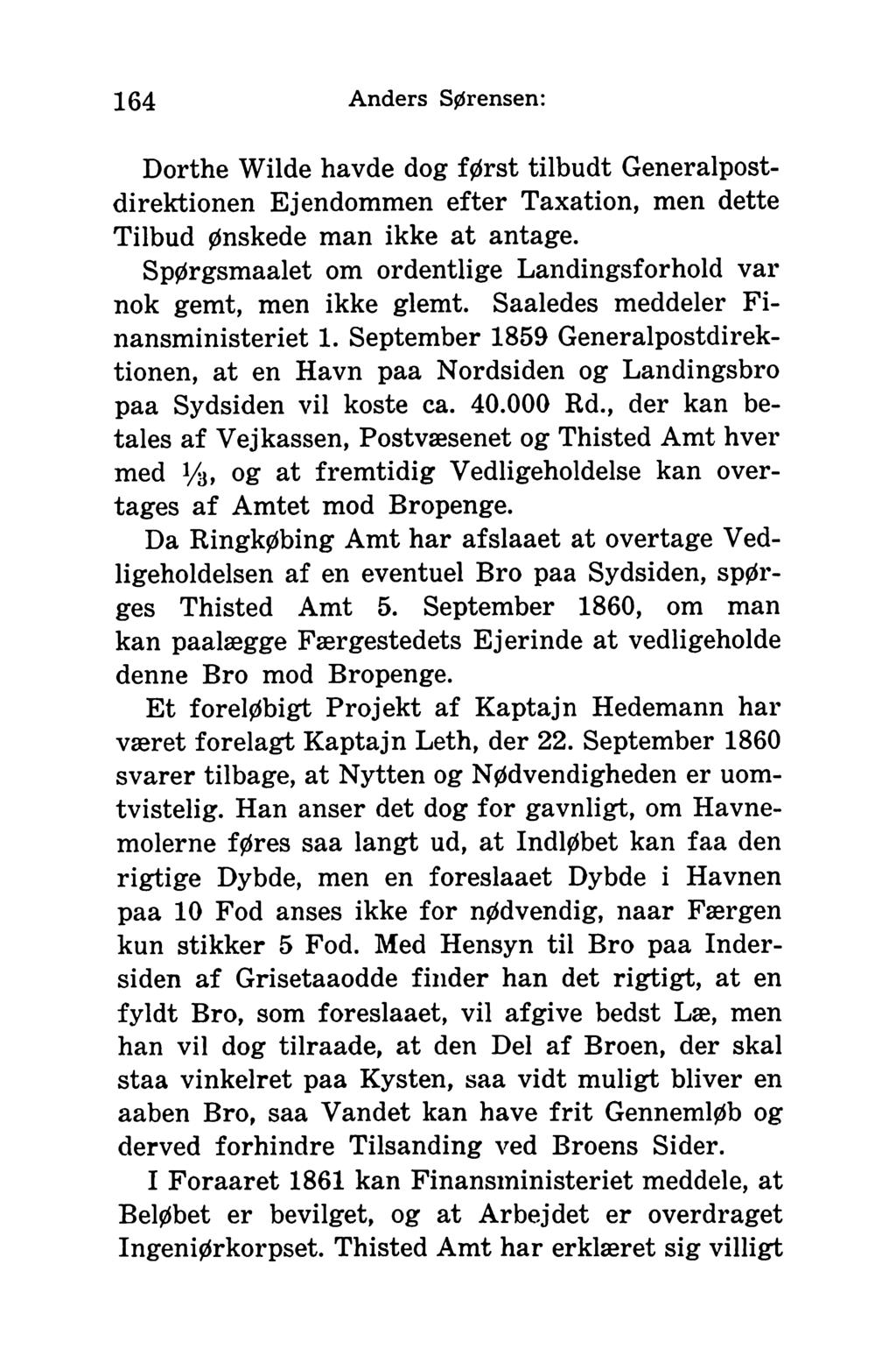 164 Anders Sørensen: Dorthe Wilde havde dog først tilbudt Generalpostdirektionen Ejendommen efter Taxation, men dette Tilbud ønskede man ikke a t antage.