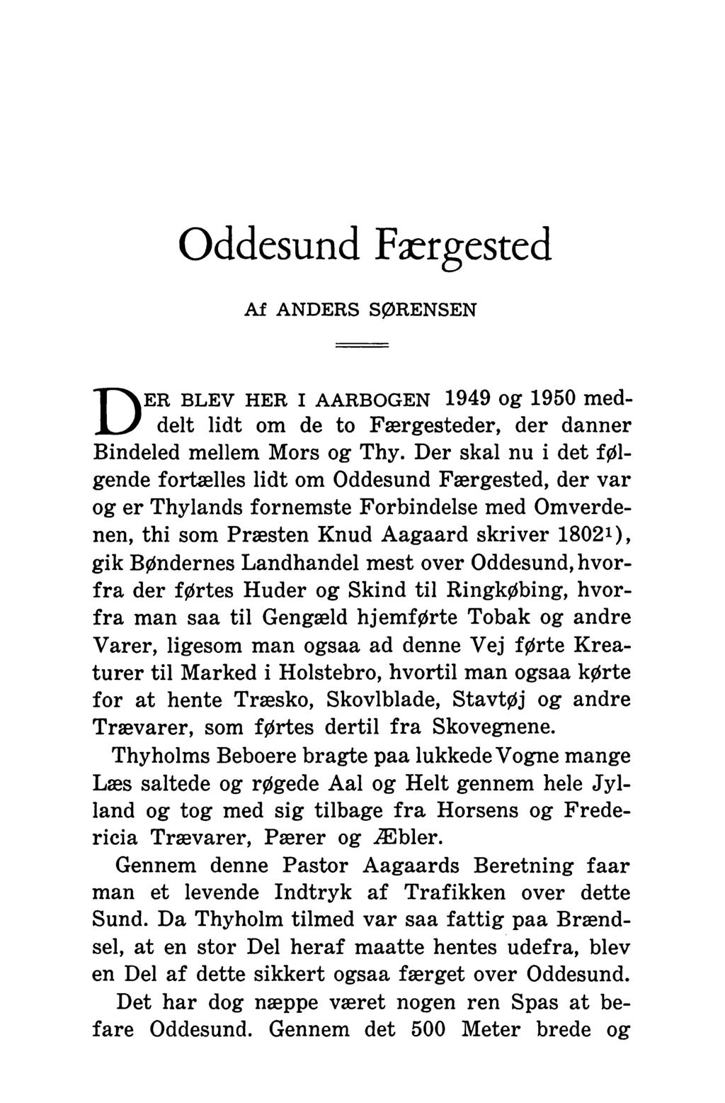 Oddesund Færgested Af ANDERS SØRENSEN D er blev her i aarbogen 1949 og 1950 meddelt lidt om de to Færgesteder, der danner Bindeled mellem Mors og Thy.