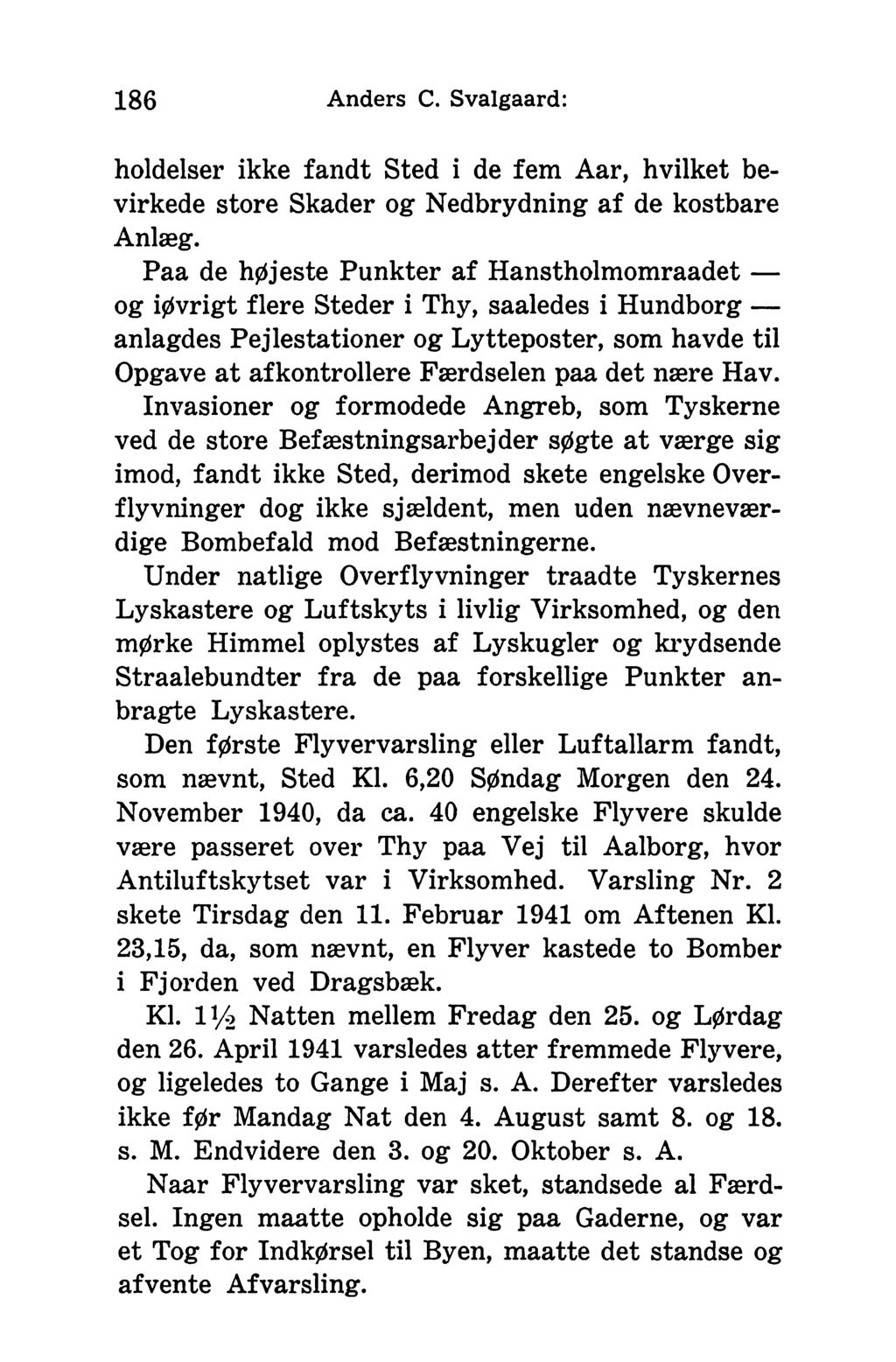 186 Anders C. Svalgaard: holdeiser ikke fandt Sted i de fem Aar, hvilket bevirkede store Skader og Nedbrydning af de kostbare Anlæg.