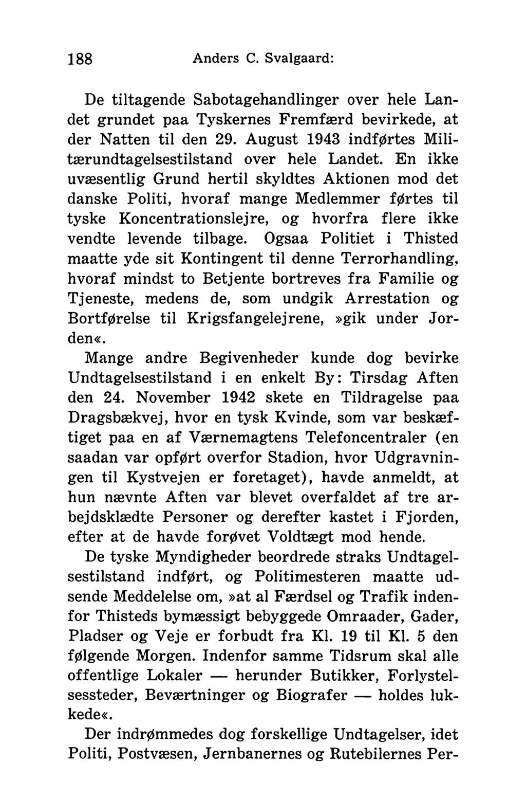 188 Anders C. Svalgaard: De tiltagende Sabotagehandlinger over hele Landet grundet paa Tyskernes Fremfærd bevirkede, at der Natten til den 29.