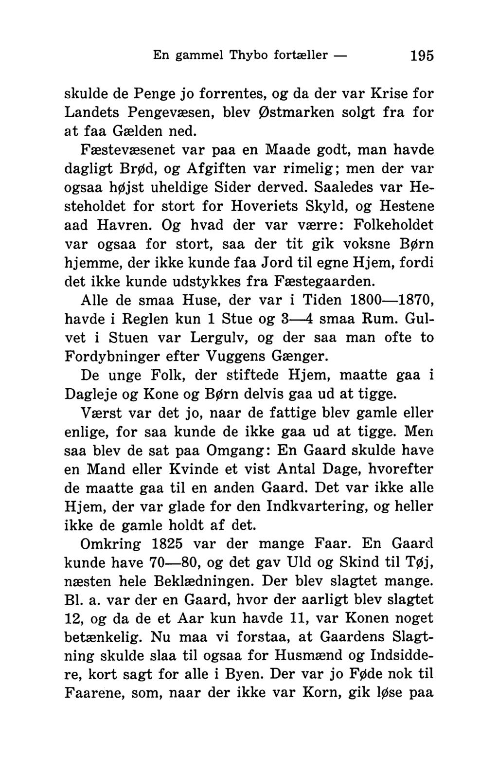 En gammel Thybo fortæller 195 skulde de Penge jo forrentes, og da der var Krise for Landets Pengevæsen, blev Østmarken solgt fra for at faa Gælden ned.