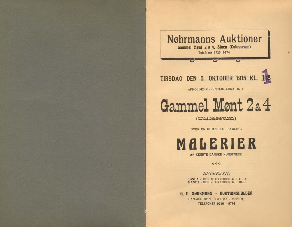 Nøhrmanns Auktioner Gammel Mønt 2 & 4, Stuen (Colosseum) Telefoner 9720, 9774 TIRSDAG DEN 5. OKTOBER 1915 KL. J AFHOLDES OFFENTLIG AUKTION I Gammel Mønt 2&4 (OolossevL32D.