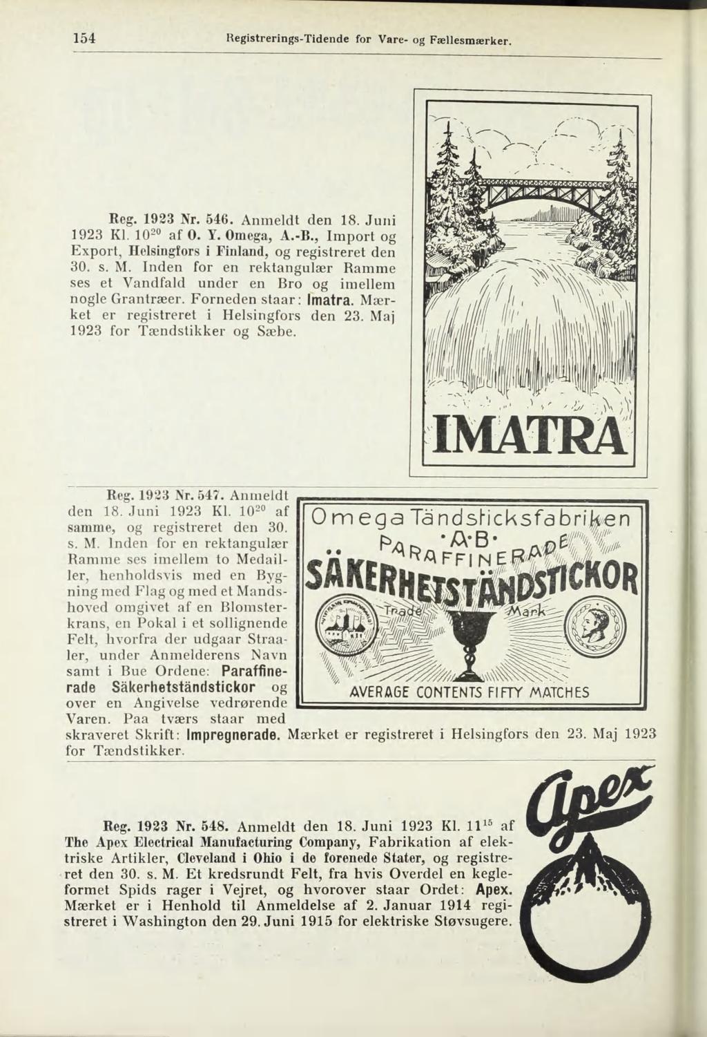 154 Hegistrerings-Tidende for Vare- og Fællesmærker. Reg. 1923 Nr. 546. Anmeldt den 18. Juni 1923 Kl. 10 20 af 0. Y. Omega, A.-B., Import og Export, Helsingfors i Finland, og registreret den 30. s. M.