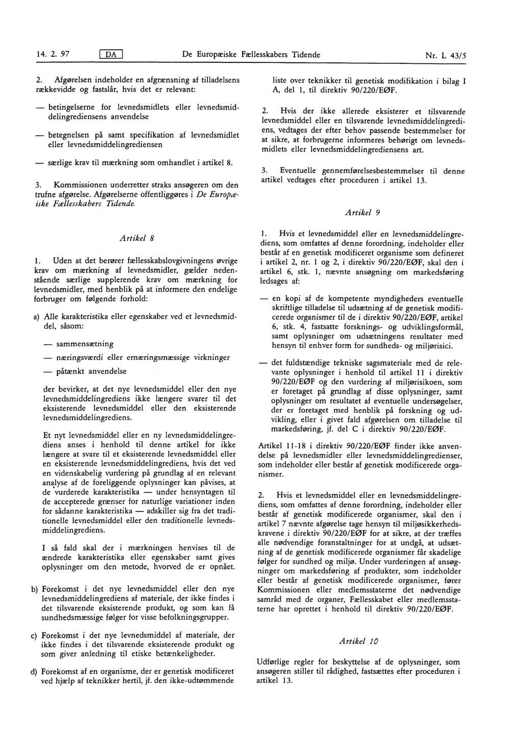 14 2 97 ( DA De Europæiske Fællesskabers Tidende Nr L 43/ 5 2 Afgørelsen indeholder en afgrænsning af tilladelsens rækkevidde og fastslår, hvis det er relevant : liste over teknikker til genetisk