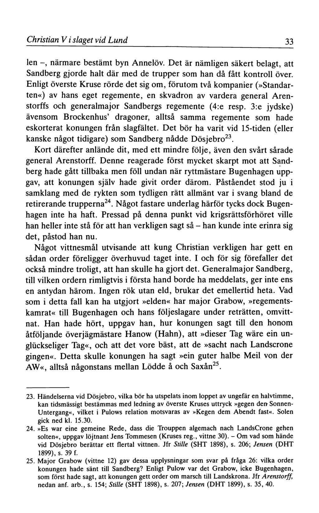 Christian V i slaget vid Lund 33 len -, närmare bestämt byn Annelöv. Det är nämligen säkert belagt, att Sandberg gjorde halt där med de trupper som han då fått kontroll över.