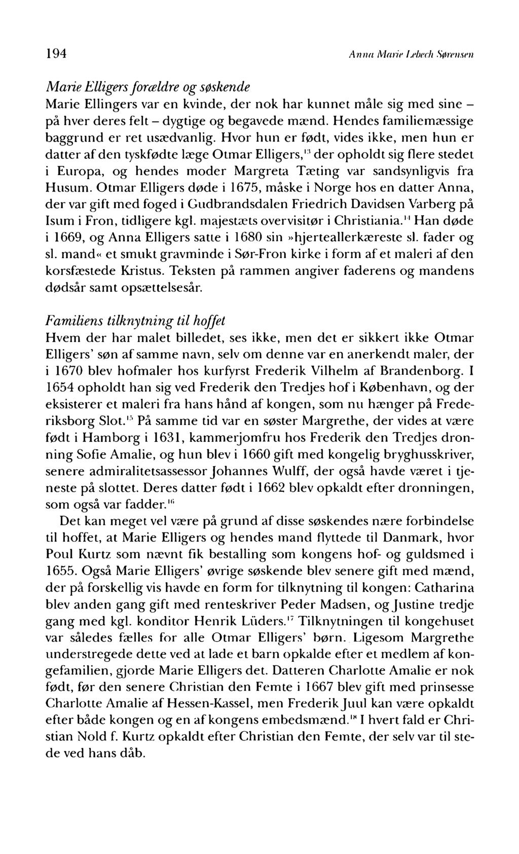 194 Anna Marie Lebech Sørensen Marie Elligers forældre og søskende Marie Ellingers var en kvinde, der nok har kunnet måle sig med sine - på hver deres felt - dygtige og begavede mænd.